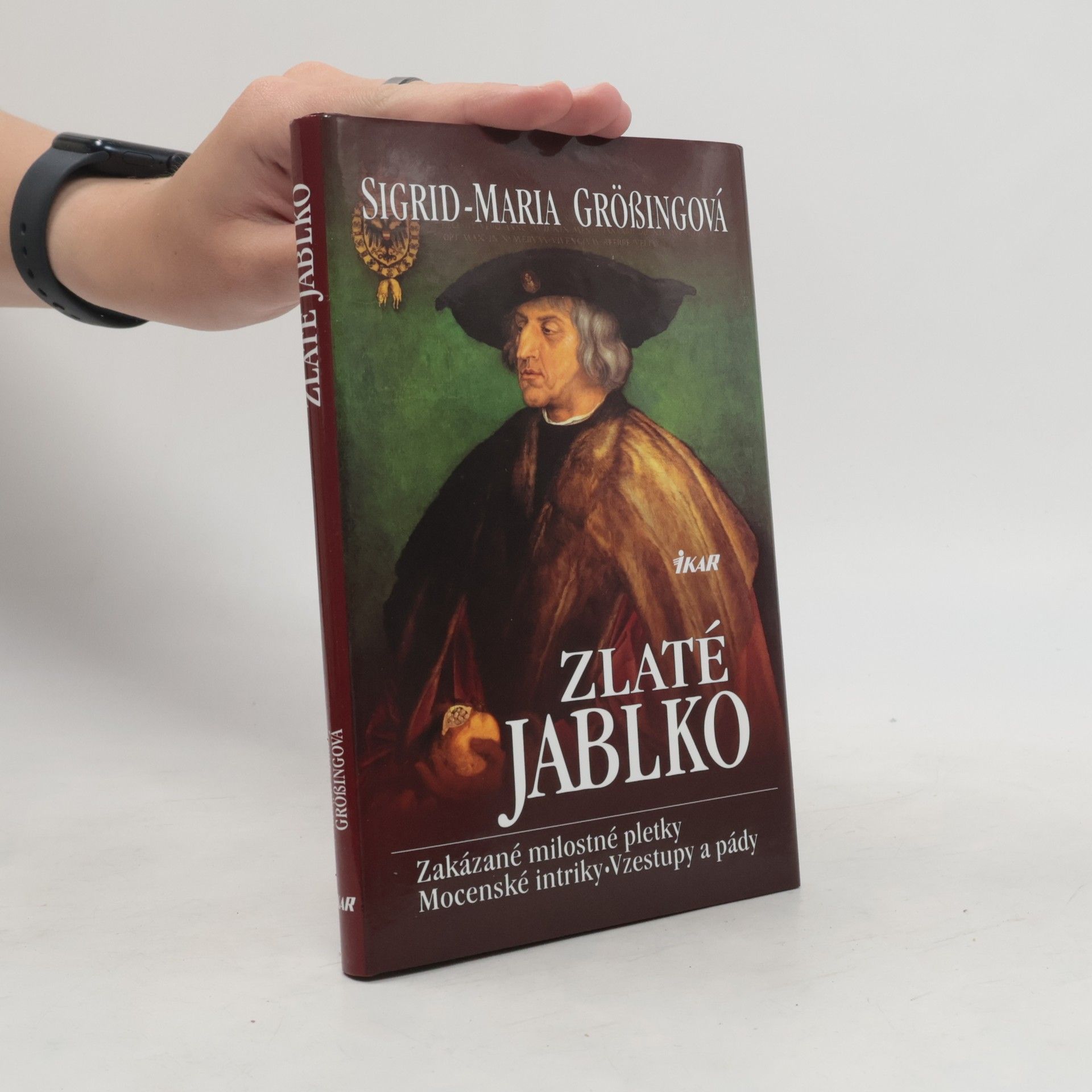 Sigrid Maria Größing Zlaté jablko: Zakázané milostné pletky, mocenské intriky, vzestupy a pády
