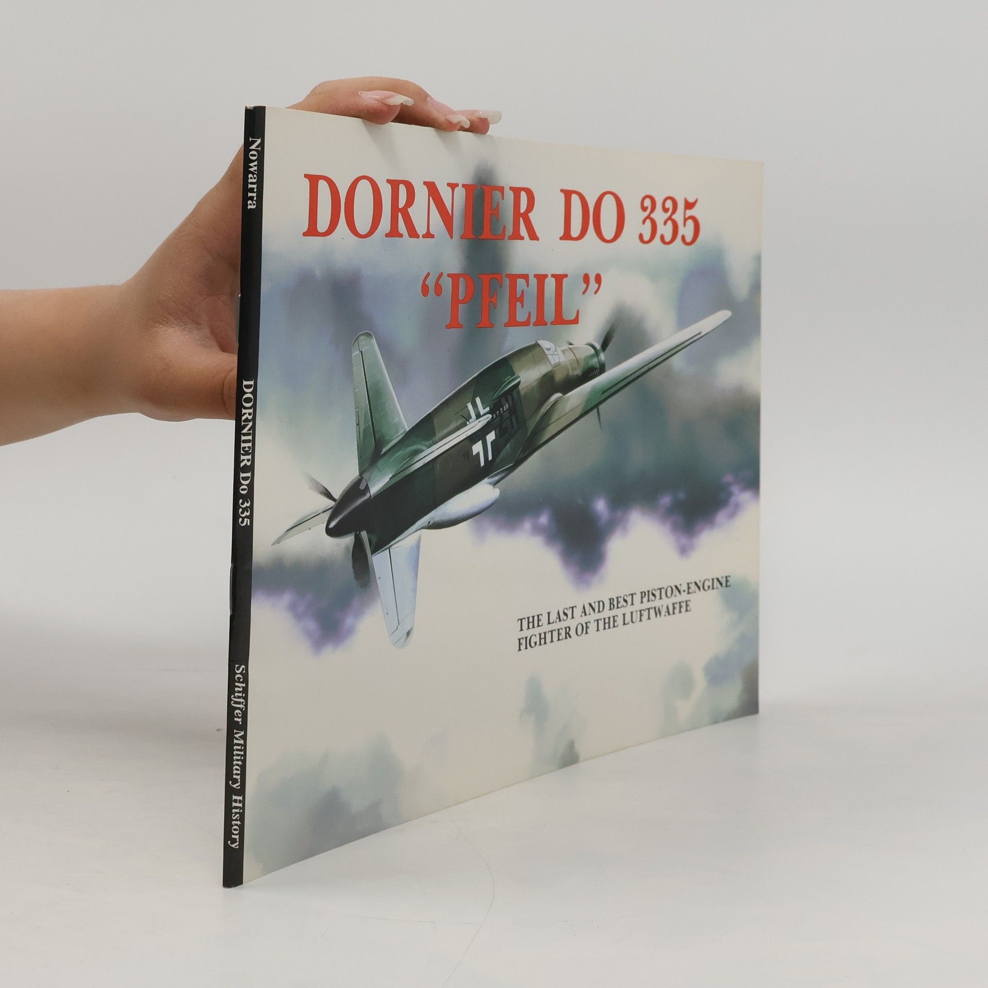 Heinz J. Nowarra Schiffer Military History: Dornier Do 335 “Pfeil”