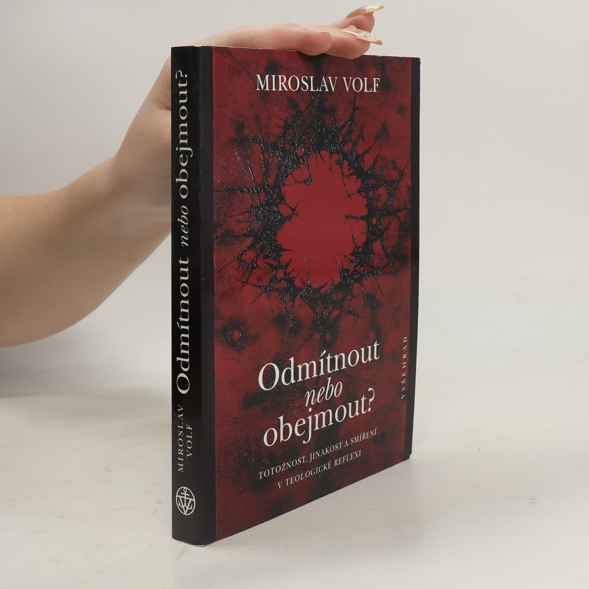 Miroslav Volf Odmítnout nebo obejmout? : totožnost, jinakost a smíření v teologické reflexi