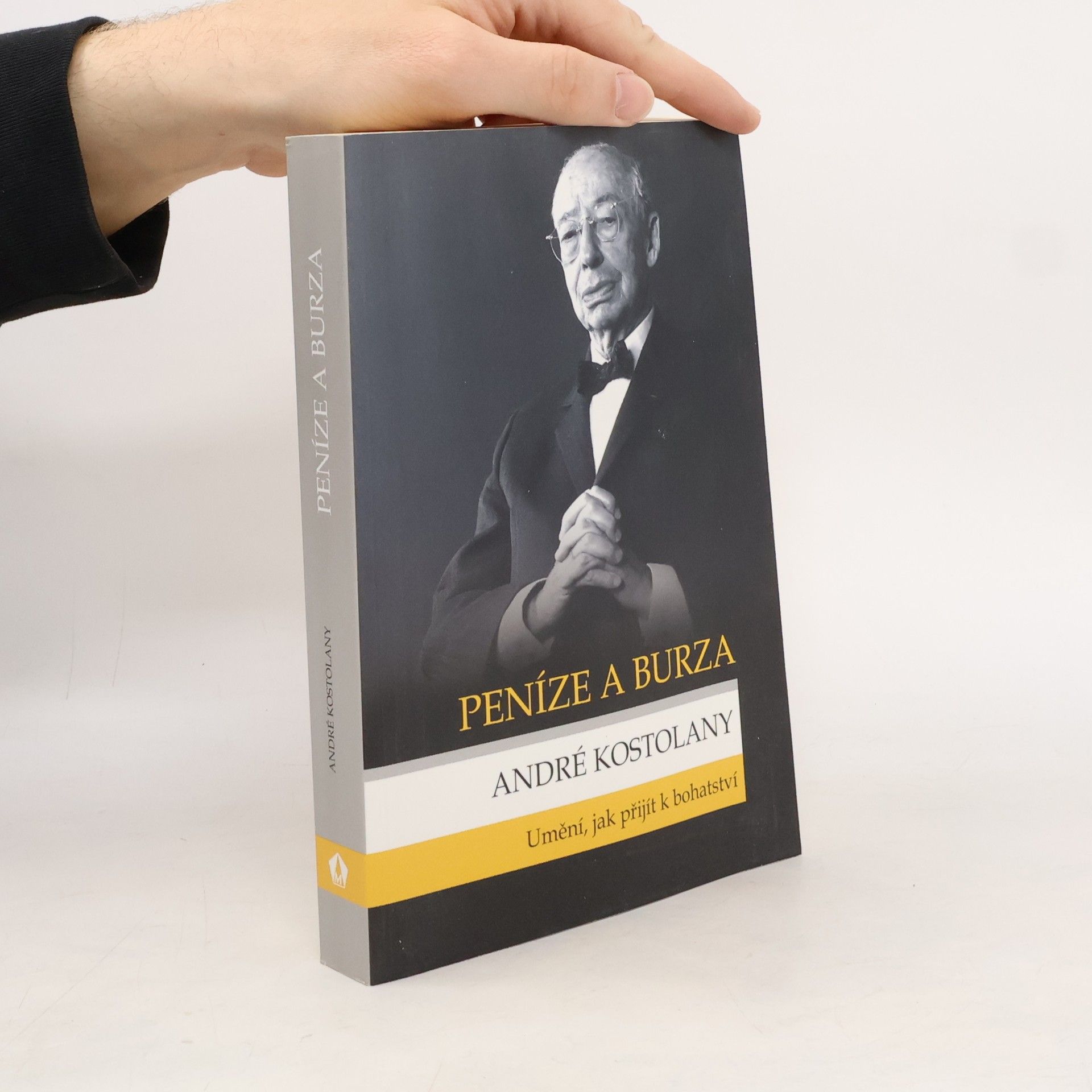 André Kostolany Peníze a burza. Umění, jak přijít k bohatství