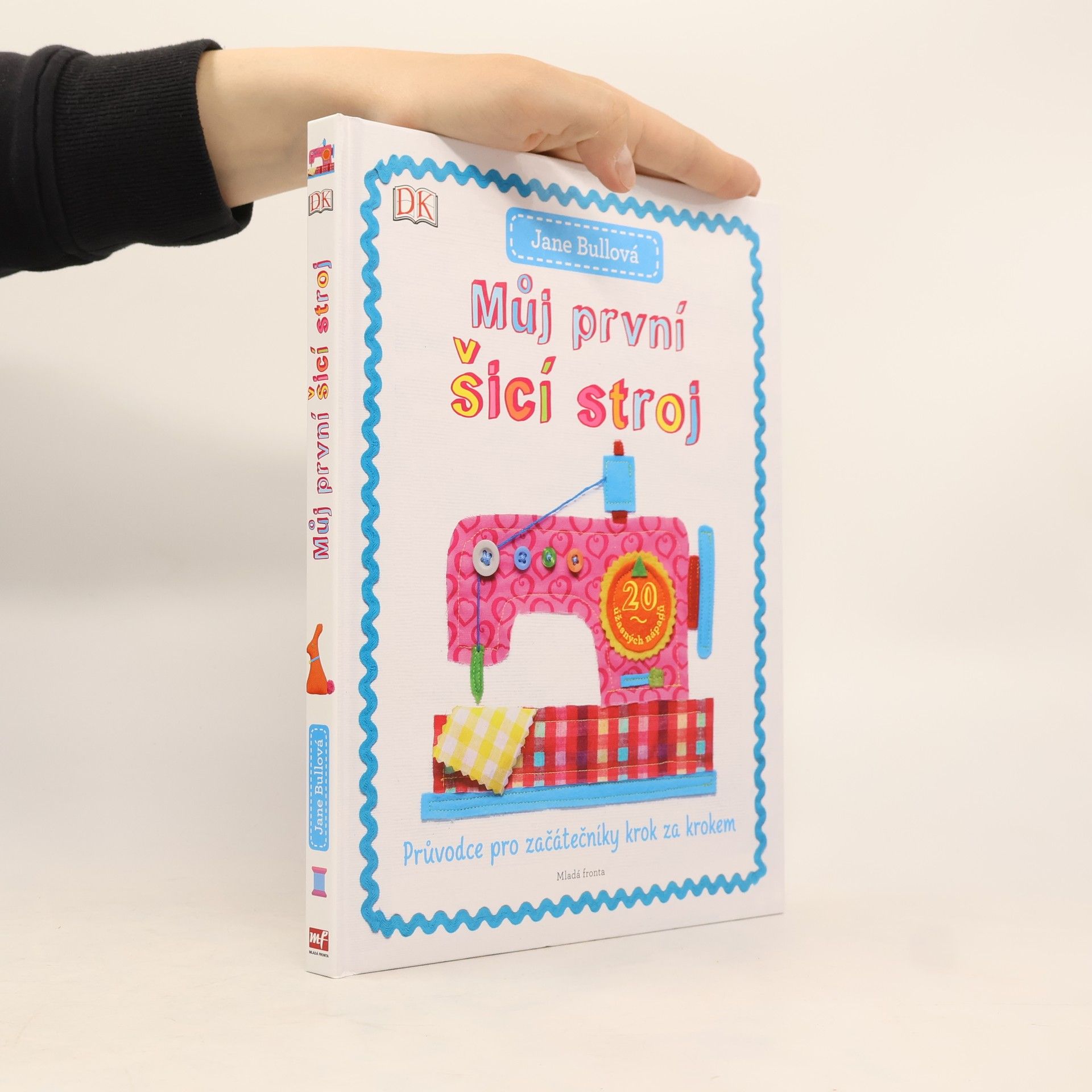 Jane Bull Můj první šicí stroj: Průvodce pro začátečníky krok za krokem