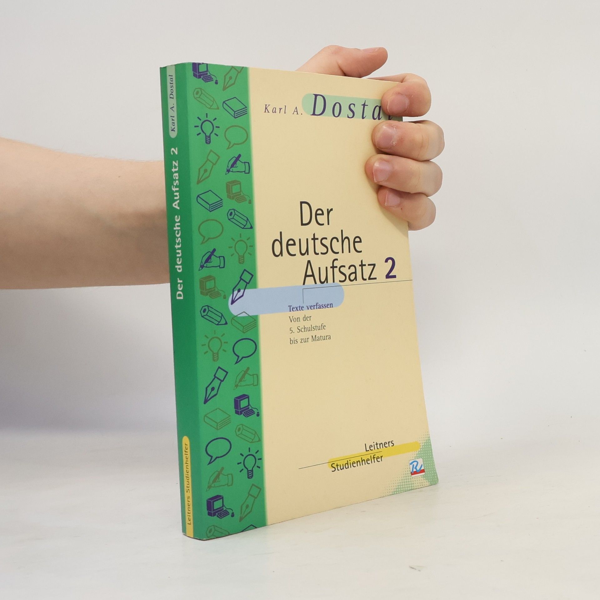 Karl A. Dostal Der deutsche Aufsatz 2: Texte verfassen von der 5. Schulstufe bis zur Matura