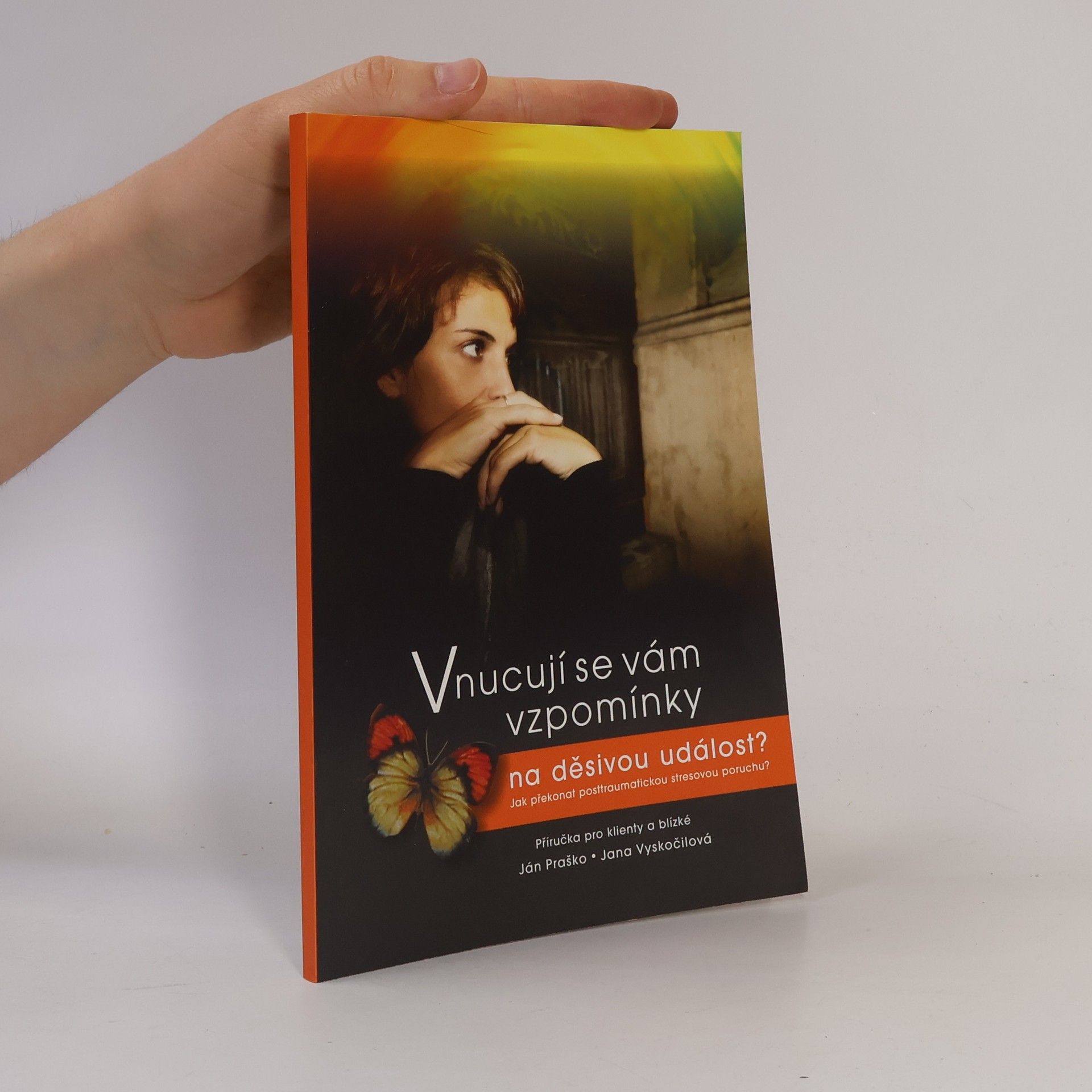 Jana Vyskočilová Vnucují se vám vzpomínky na děsivou událost? : jak překonat posttraumatickou stresovou poruchu : příručka pro klienty a blízké