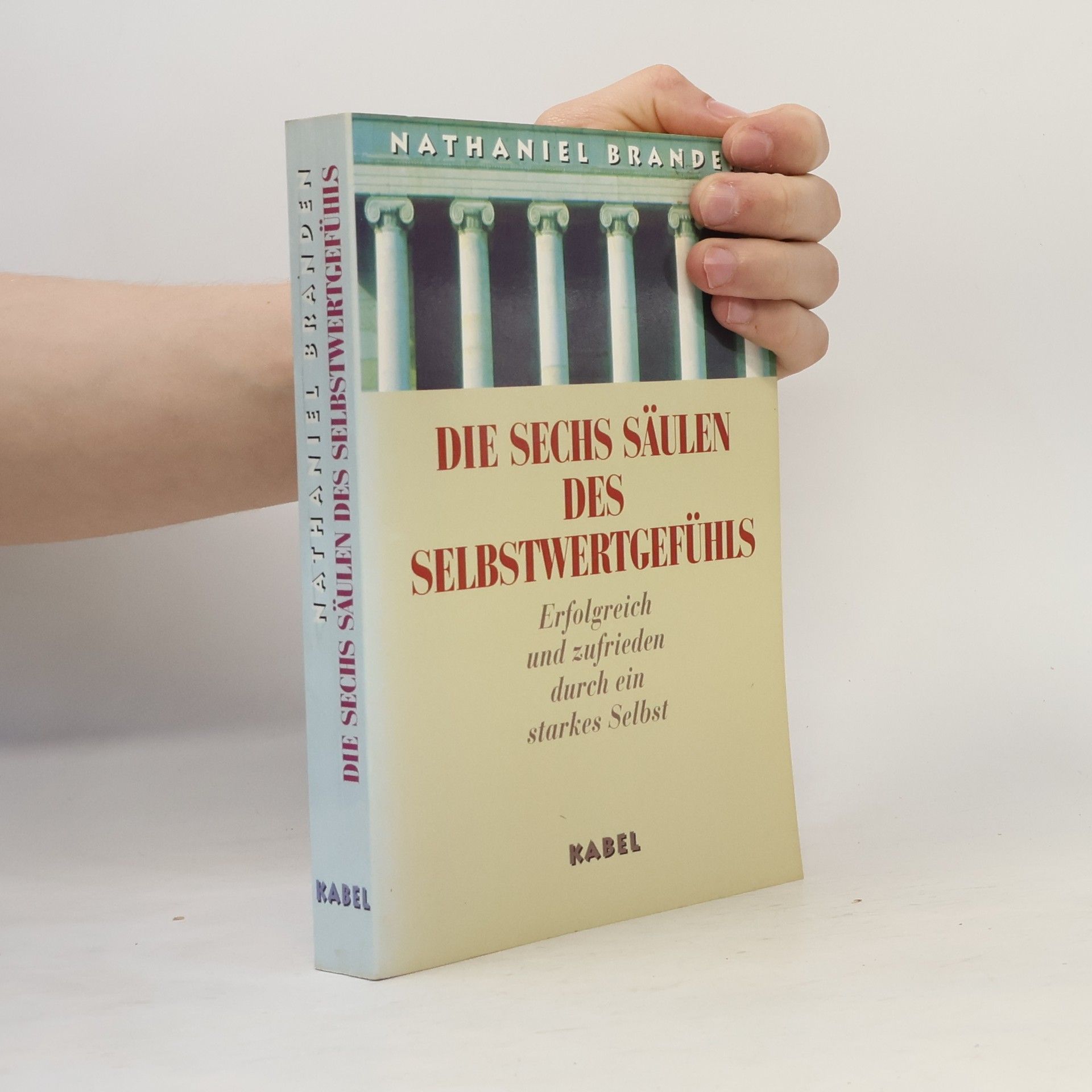 Nathaniel Branden Die sechs Säulen des Selbstwertgefühls