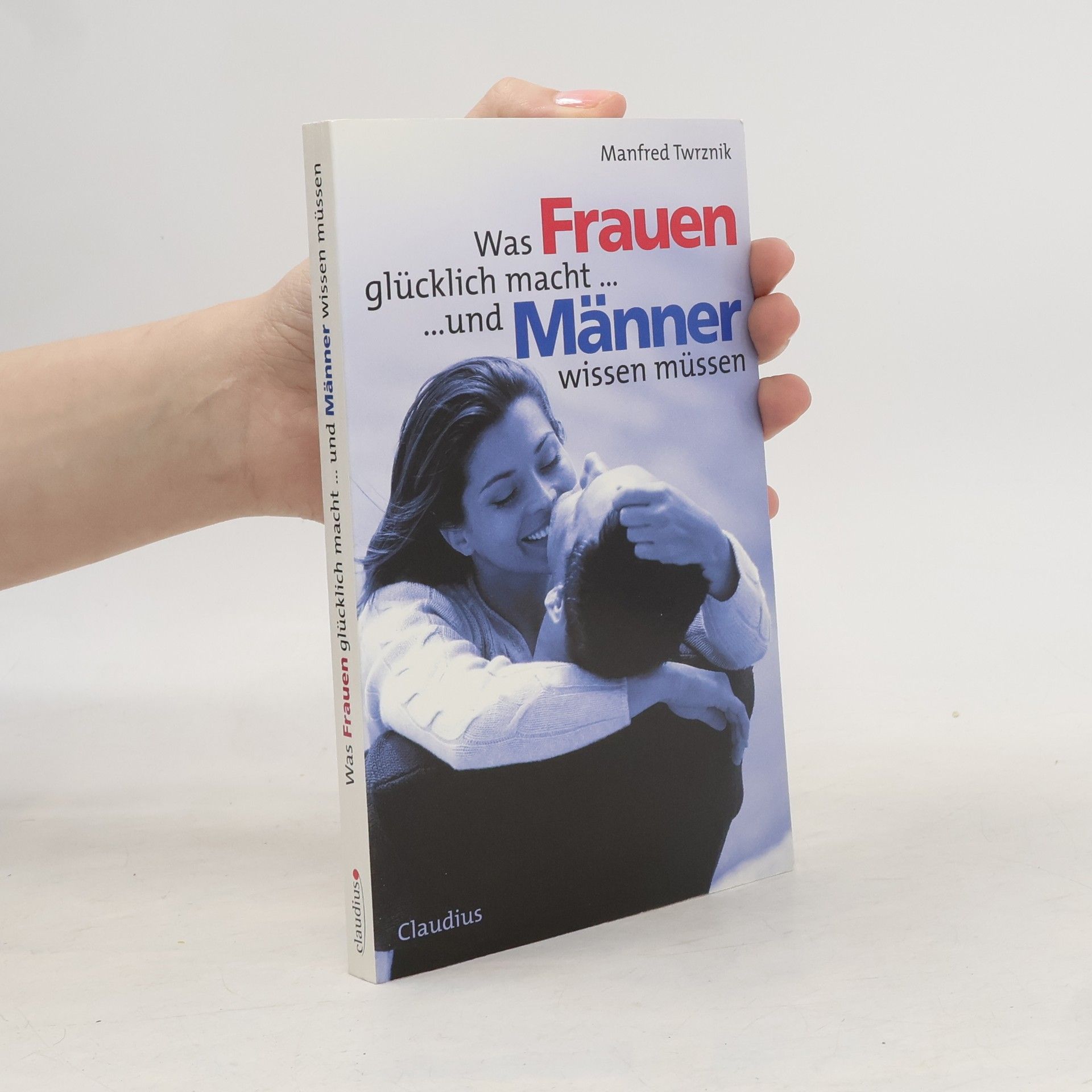 Manfred Twrznik Was Frauen glücklich macht ... ... und Männer wissen müssen