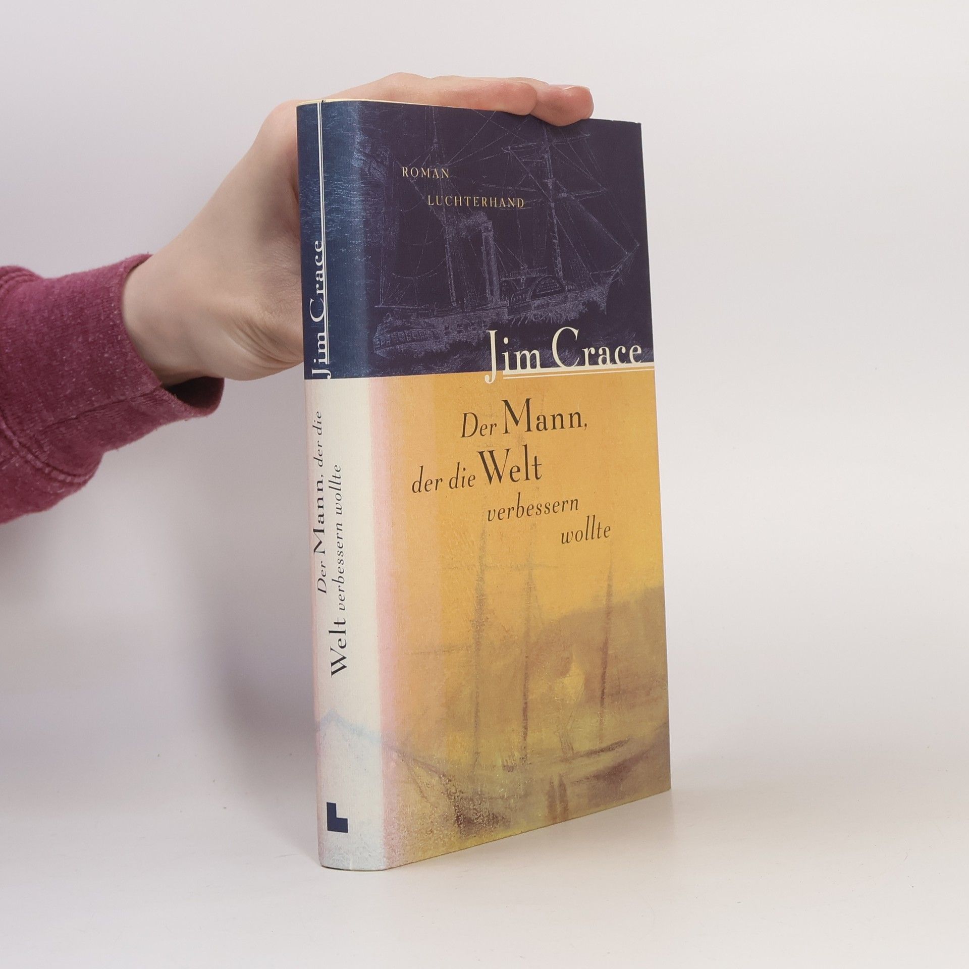 Jim Crace Der Mann, der die Welt verbessern wollte
