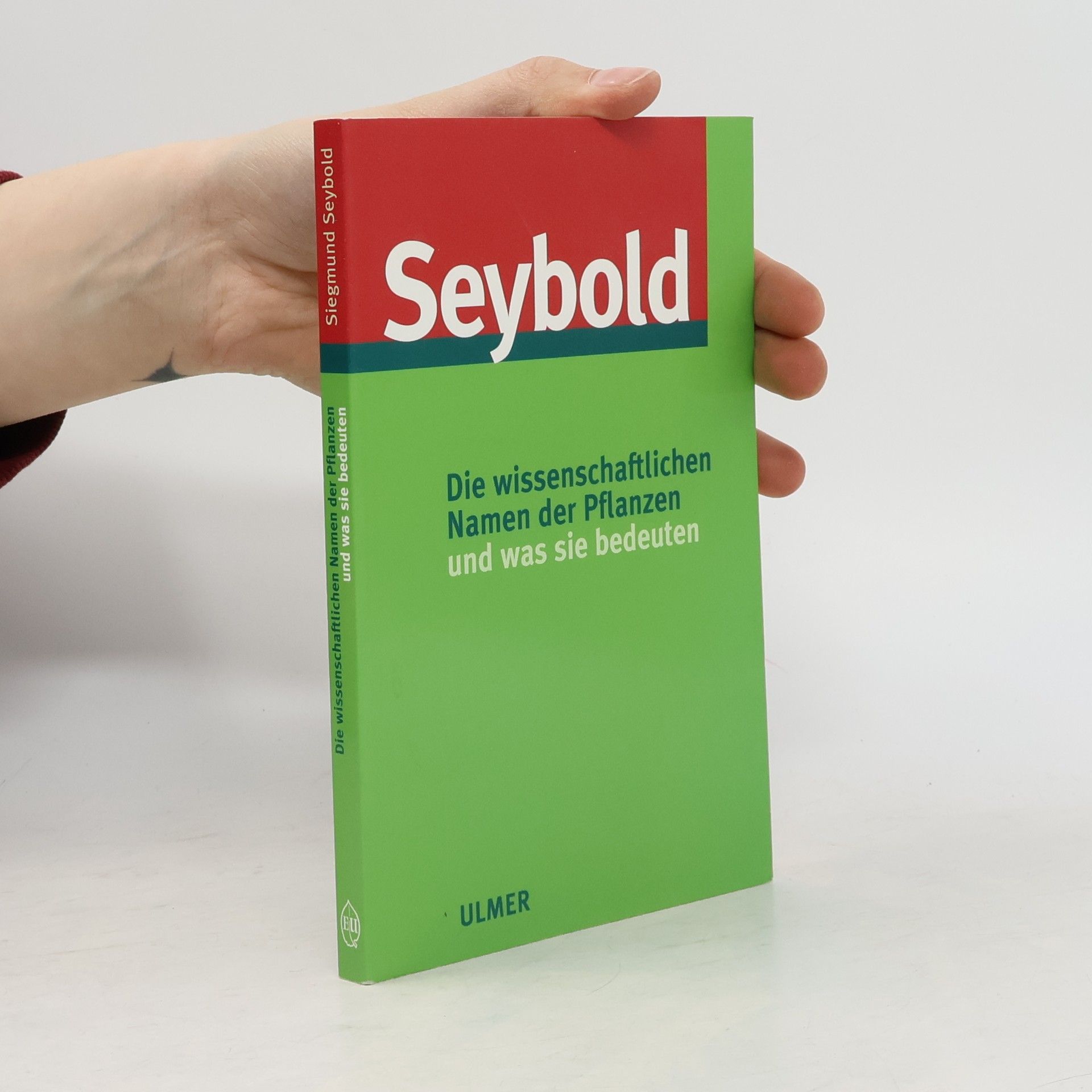 Siegmund Seybold Die wissenschaftlichen Namen der Pflanzen und was sie bedeuten