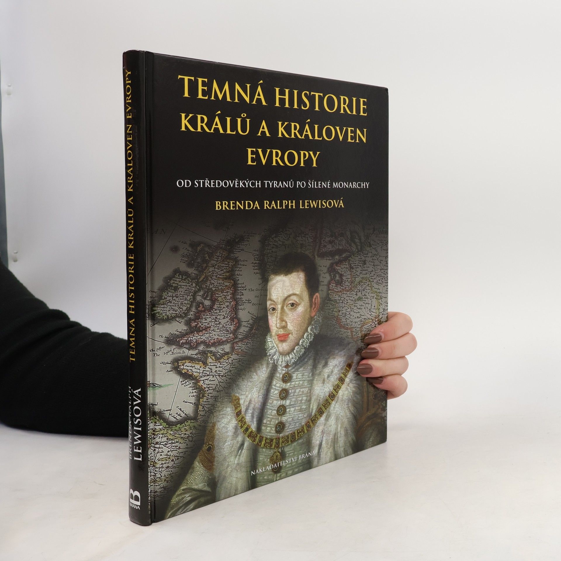 Brenda Ralph Lewis Temná historie králů a královen Evropy : od středověkých tyranů po šílené monarchy