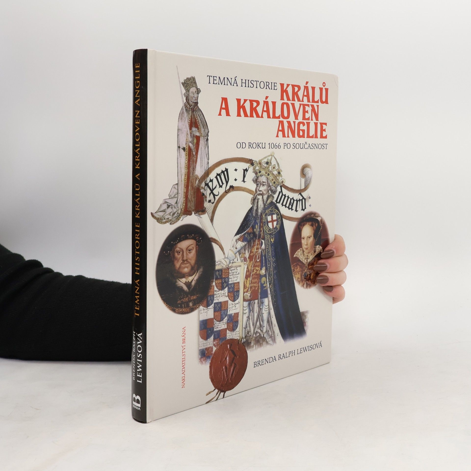 Brenda Ralph Lewis Temná historie králů a královen Anglie. Od roku 1066 po současnost
