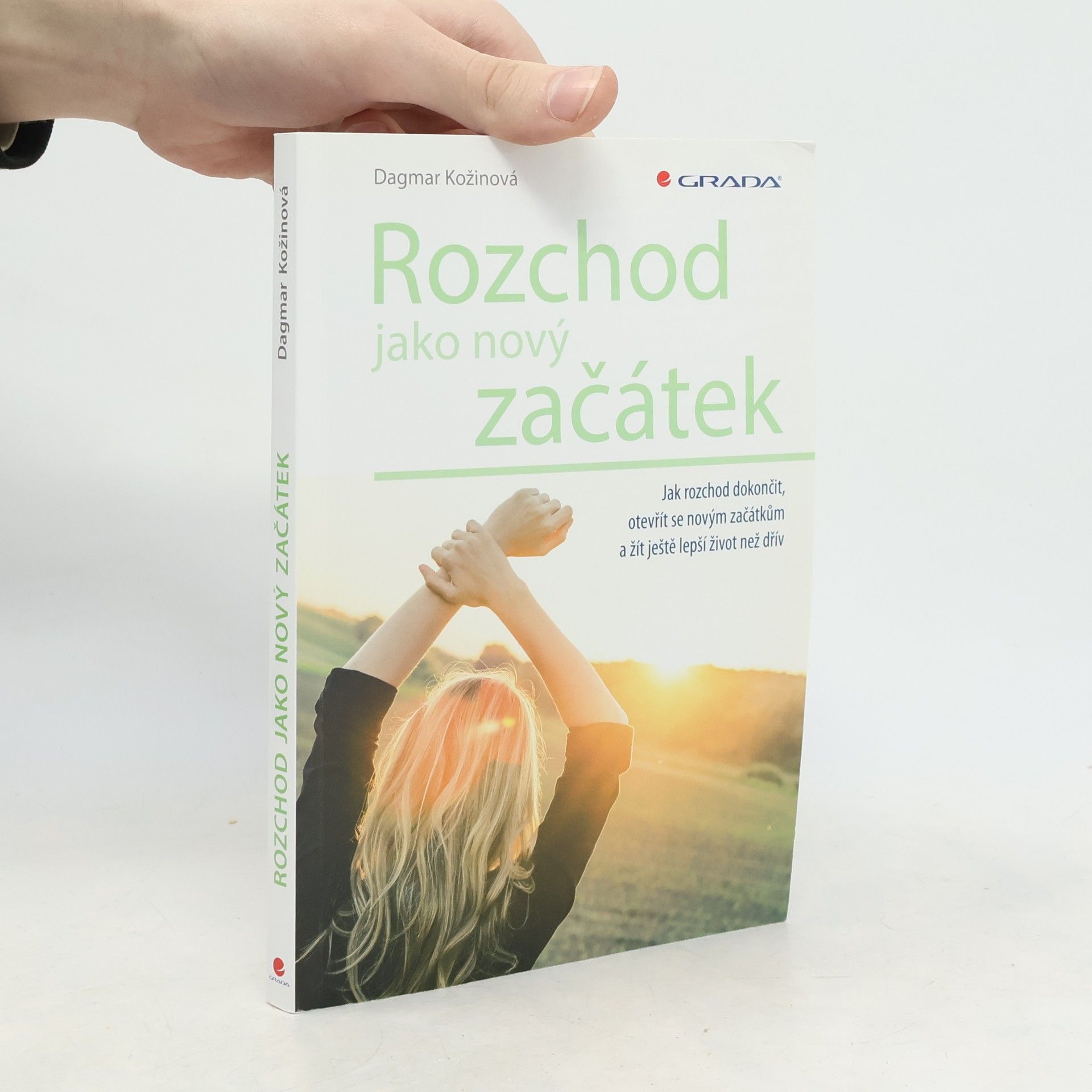 Dagmar Kožinová Rozchod jako nový začátek : jak rozchod dokončit, otevřít se novým začátkům a žít ještě lepší život než dřív