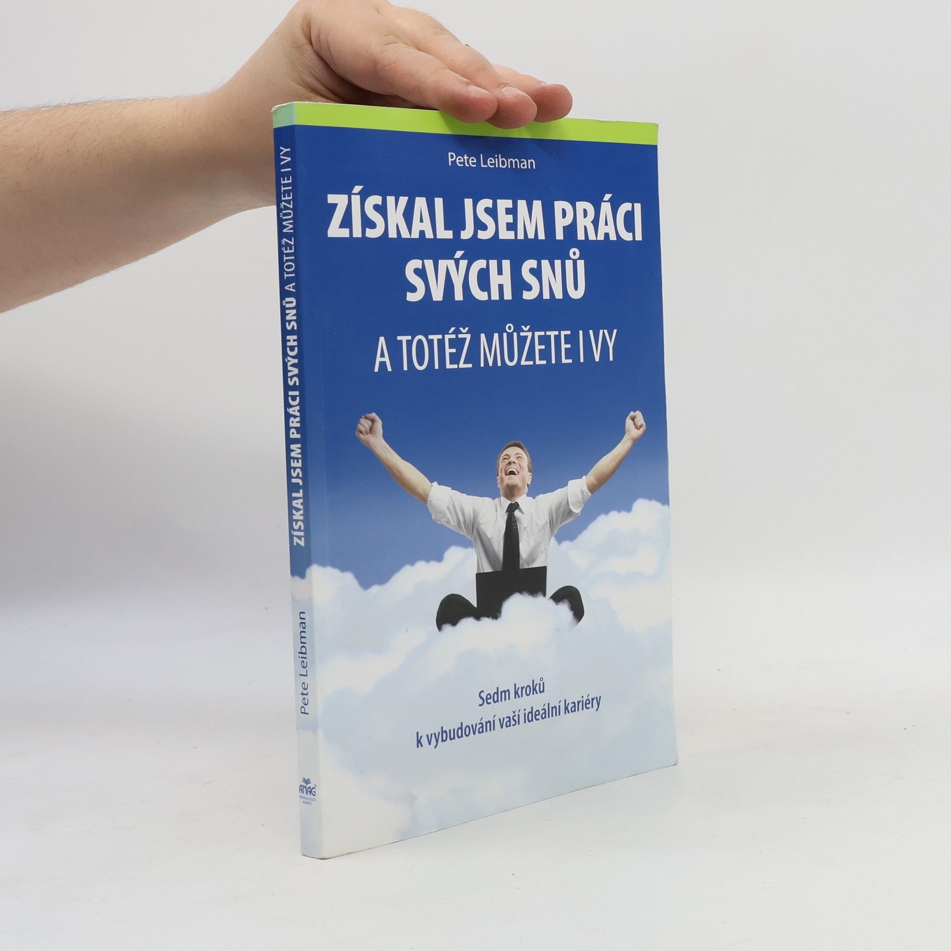 Pete Leibman Získal jsem práci svých snů : a totéž můžete i vy