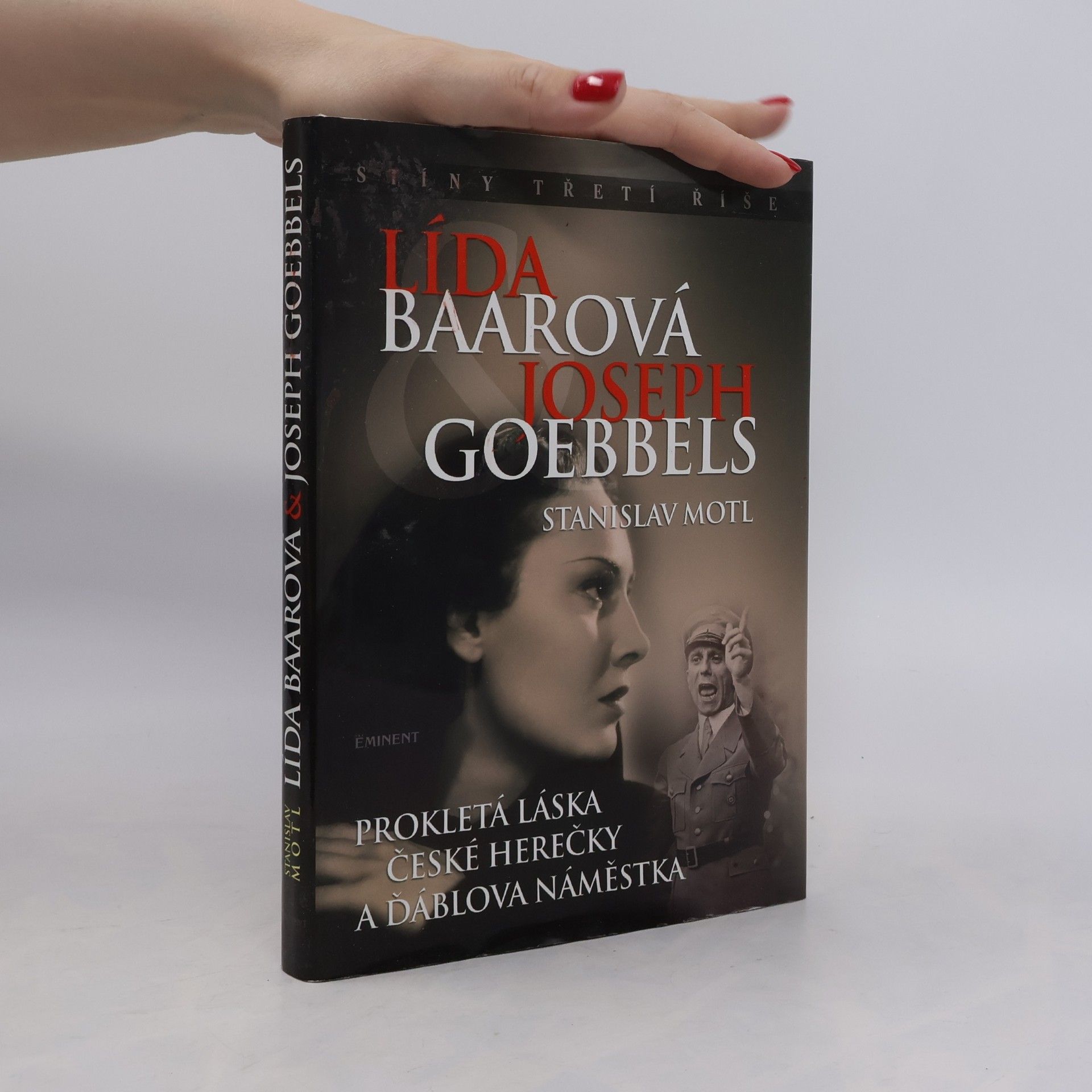 Stanislav Motl Lída Baarová & Joseph Goebbels. Prokletá láska české herečky a ďáblova náměstka