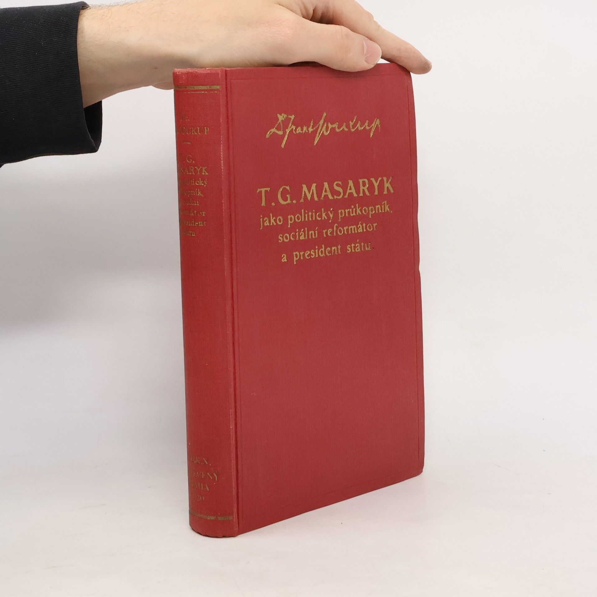 František Soukup T. G. Masaryk jako politická průkopník sociální reformátor a president státu