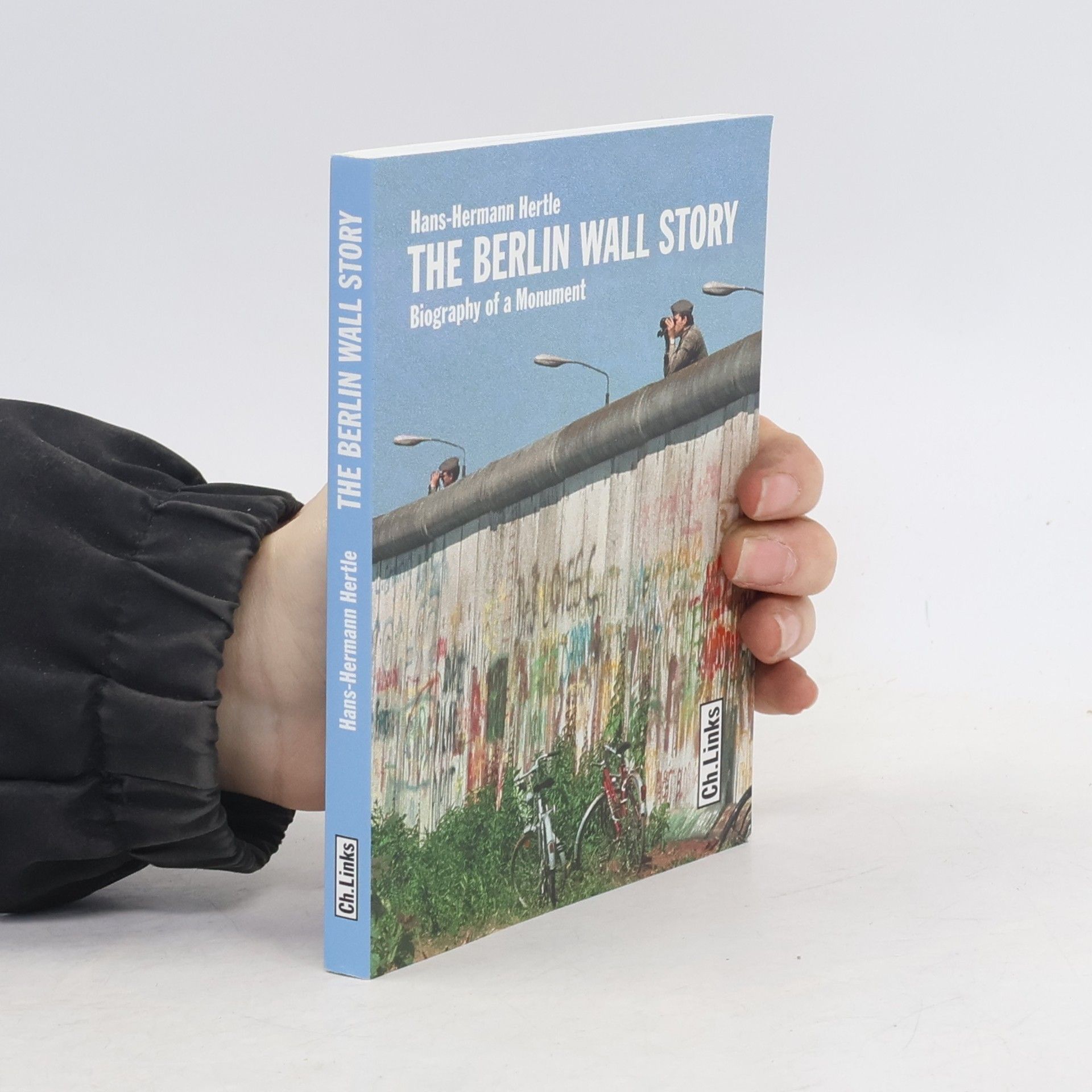 Hans Hertle The Berlin Wall story : biography of a monument