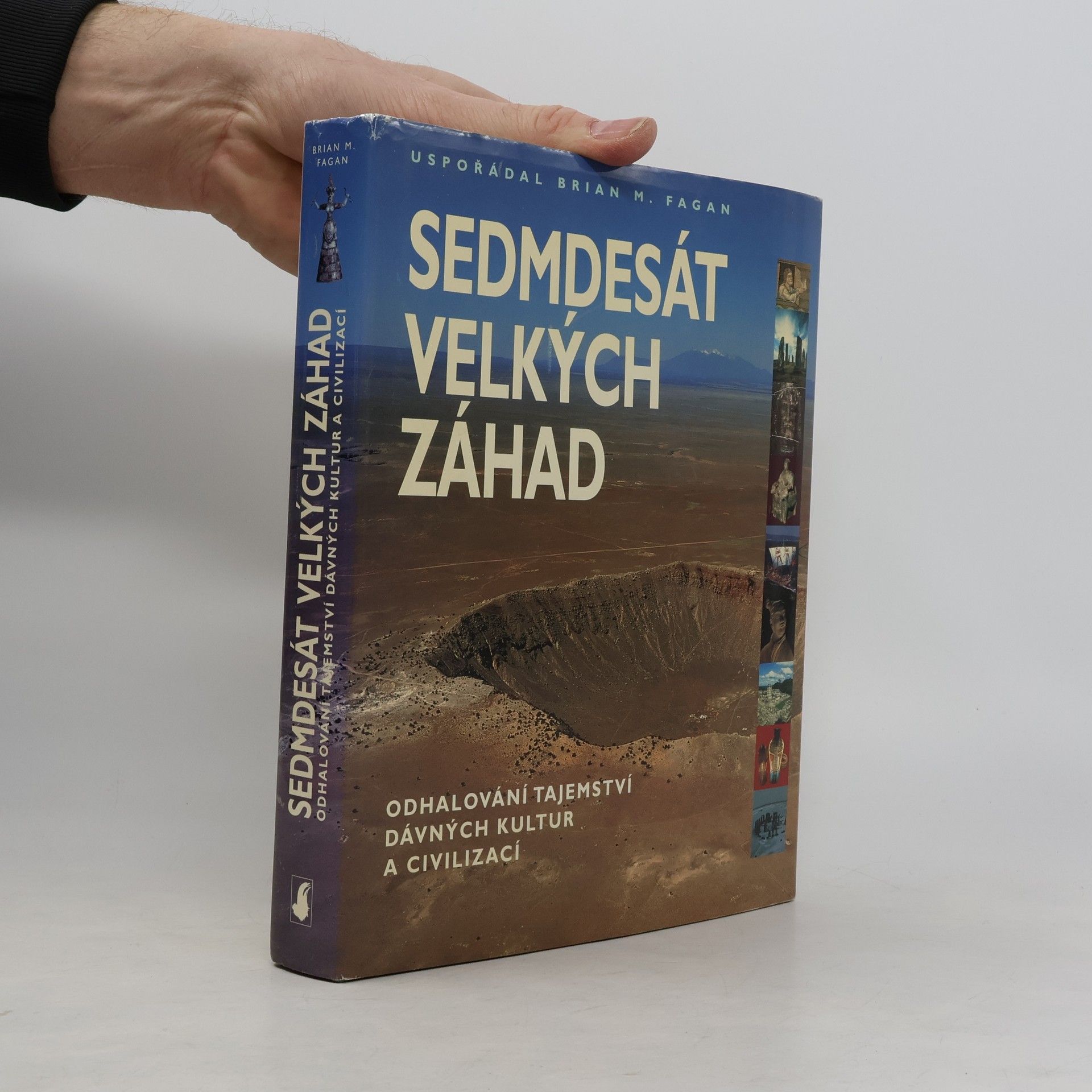 Brian M. Fagan Sedmdesát velkých záhad: Odhalování tajemství dávných kultur a civilizací
