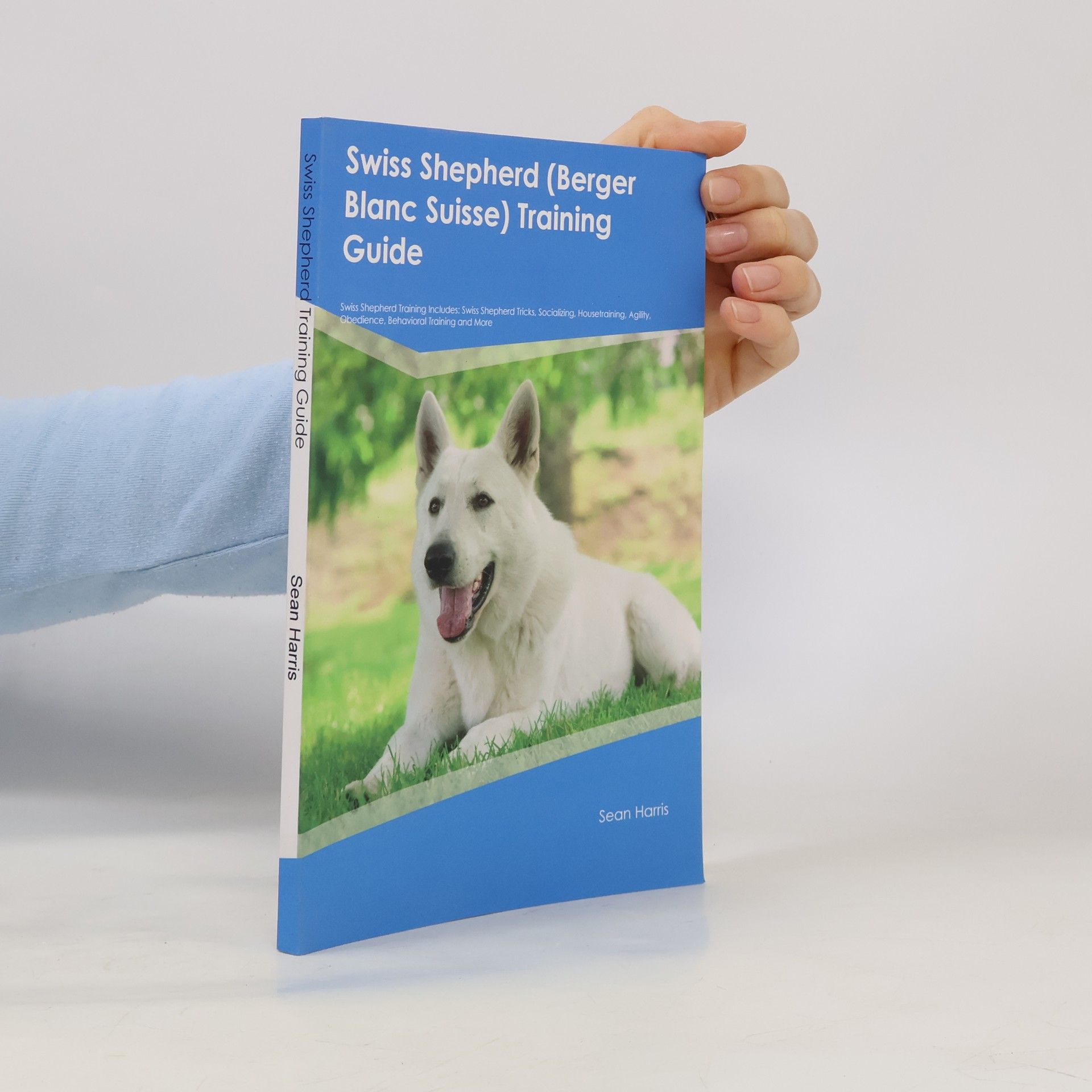Swiss Shepherd (Berger Blanc Suisse) Training Guide Swiss Shepherd Training Includes