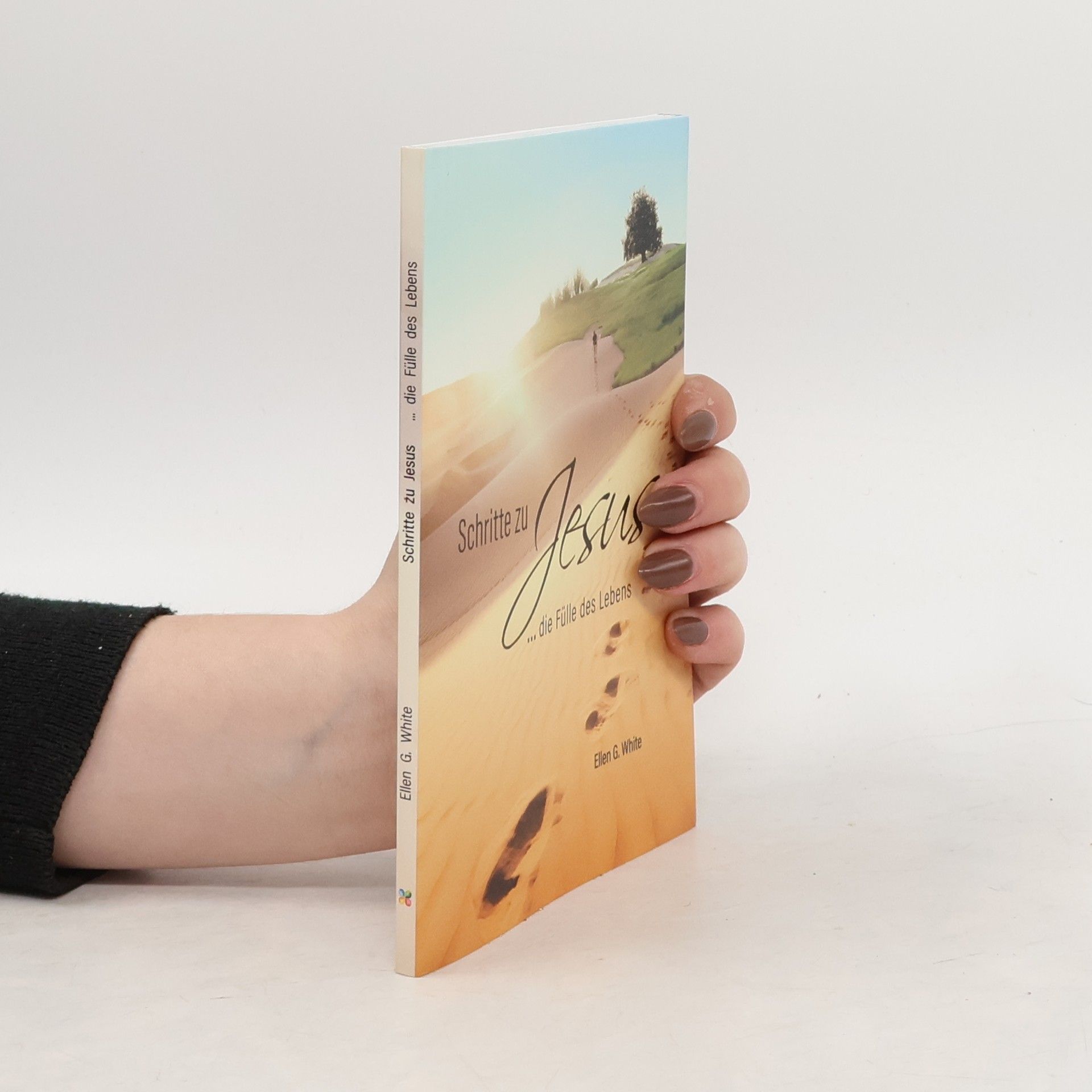 Ellen G. White Schritte zu Jesus: die Fülle des Lebens