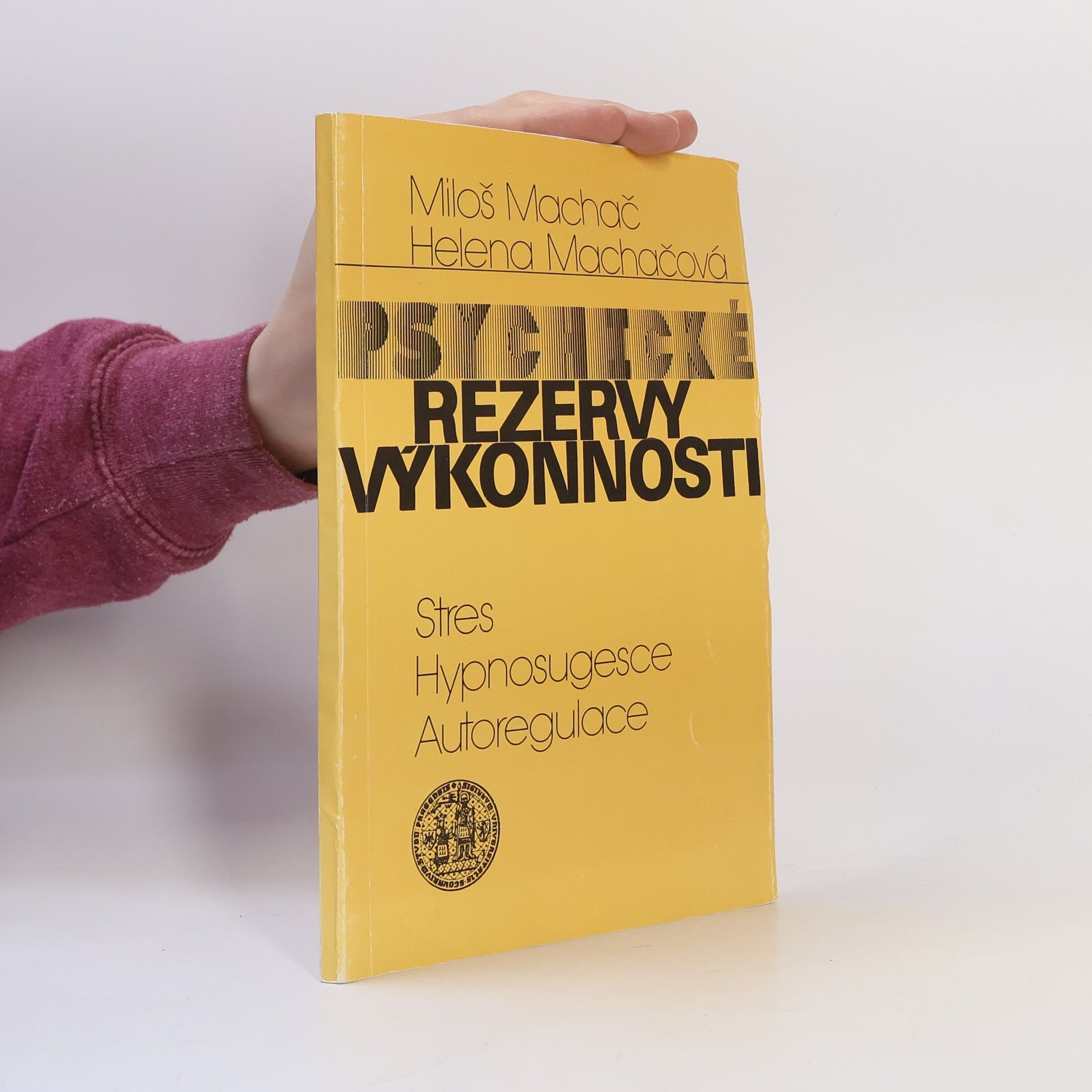 Helena Machačová Psychické rezervy výkonnosti. Stres, hypnosugesce, autoregulace