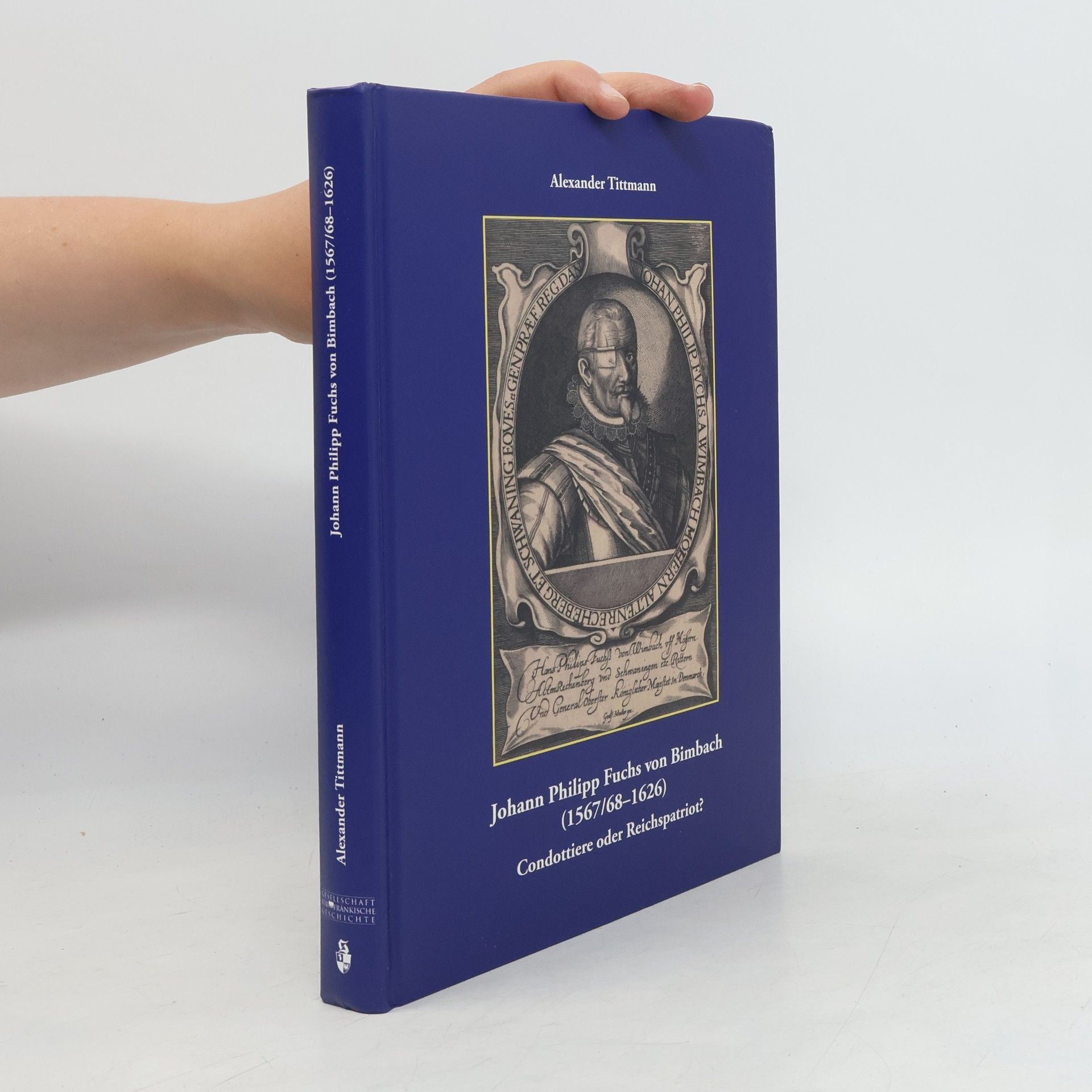Johann Philipp Fuchs von Bimbach (1567/68-1626) - Condottiere oder Reichspatriot?