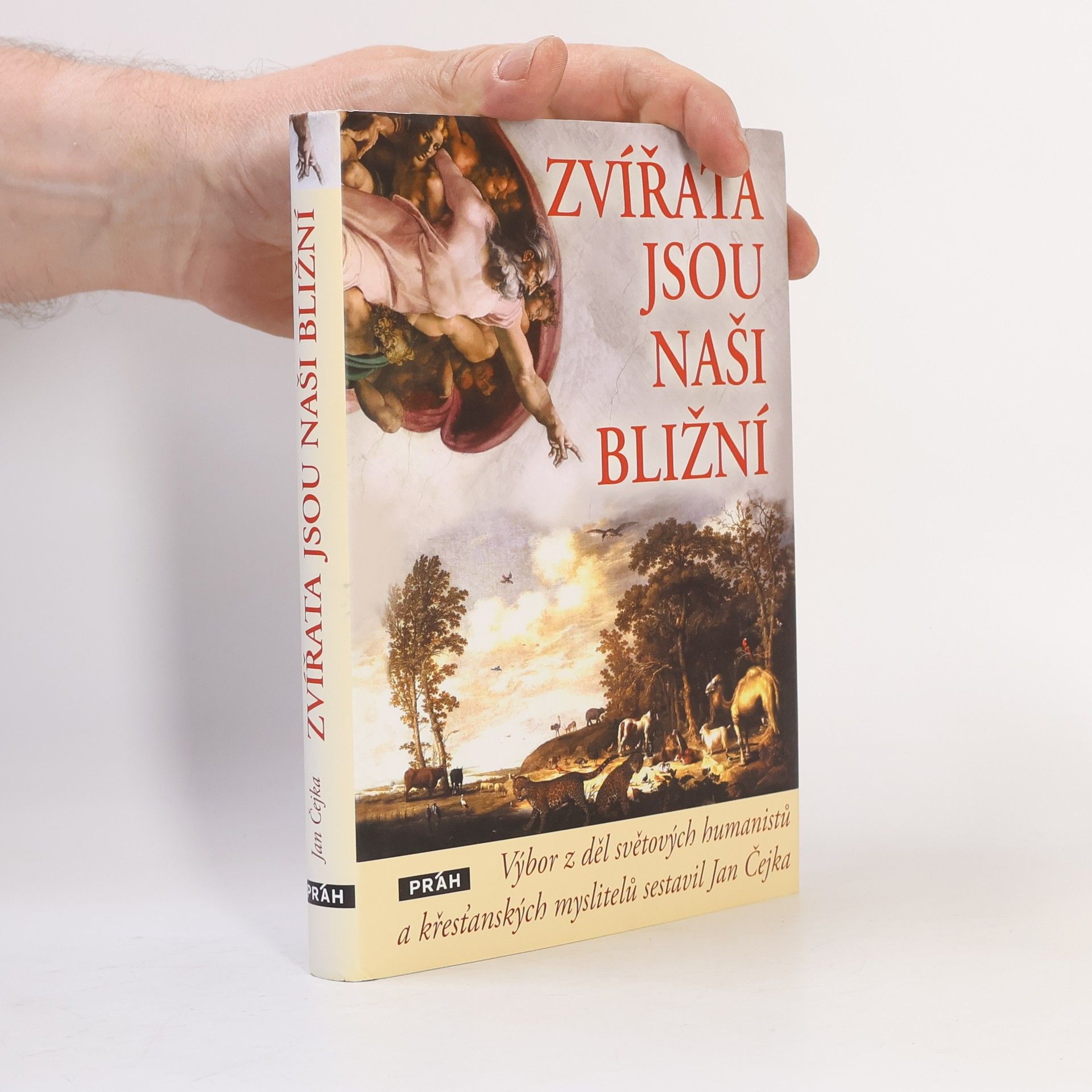 Jan Čejka Zvířata jsou naši bližní: Výbor z děl světových humanistů a křesťanských myslitelů sestavil Jan Čejka