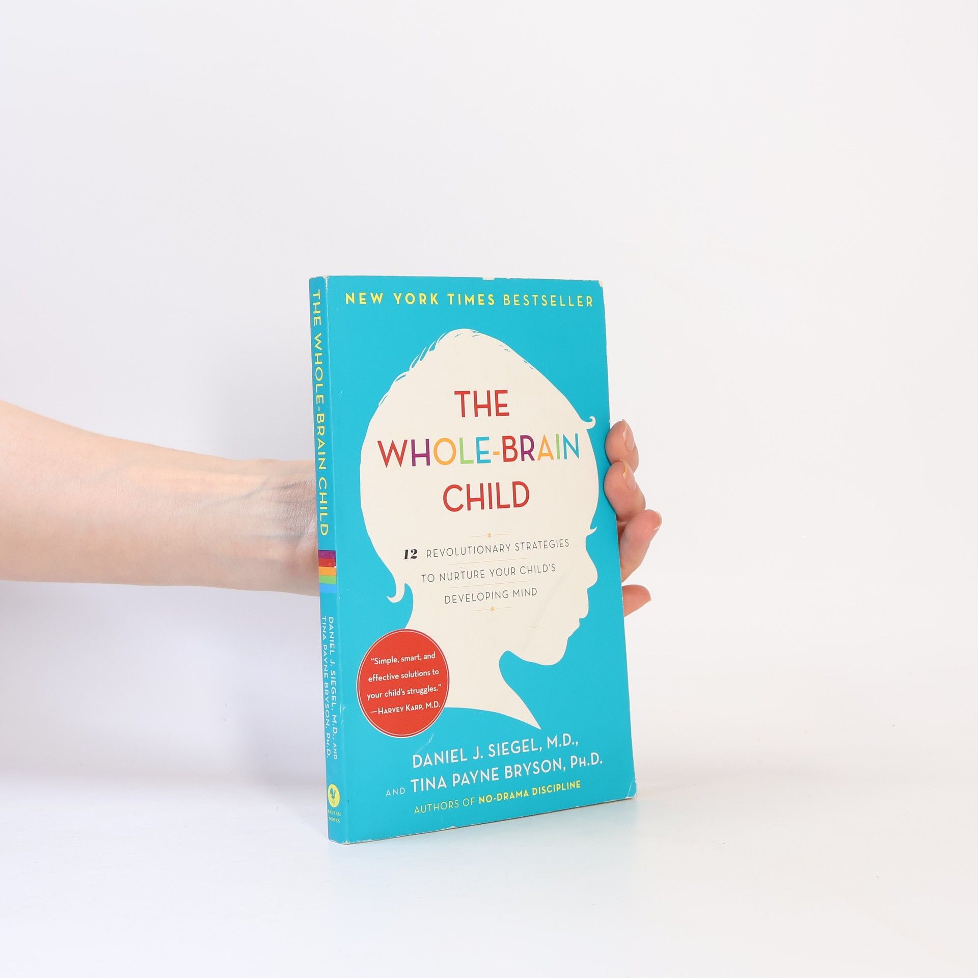 Daniel J. Siegel The whole-brain child : 12 revolutionary strategies to nurture your child's developing mind