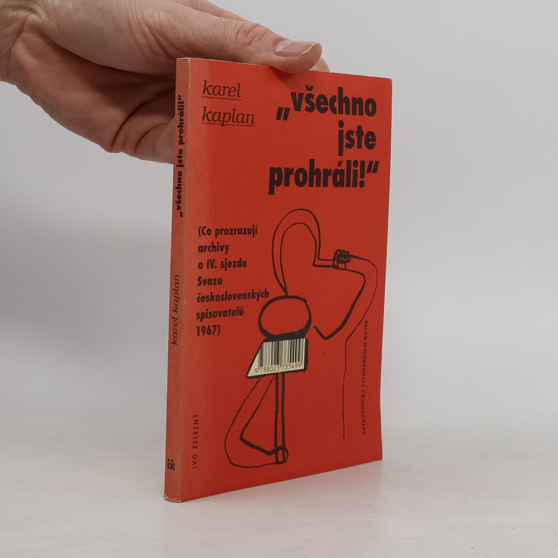 Karel Kaplan "Všechno jste prohráli!" Co prozrazují archivy o IV. sjezdu Svazu československých spisovatelů 1967
