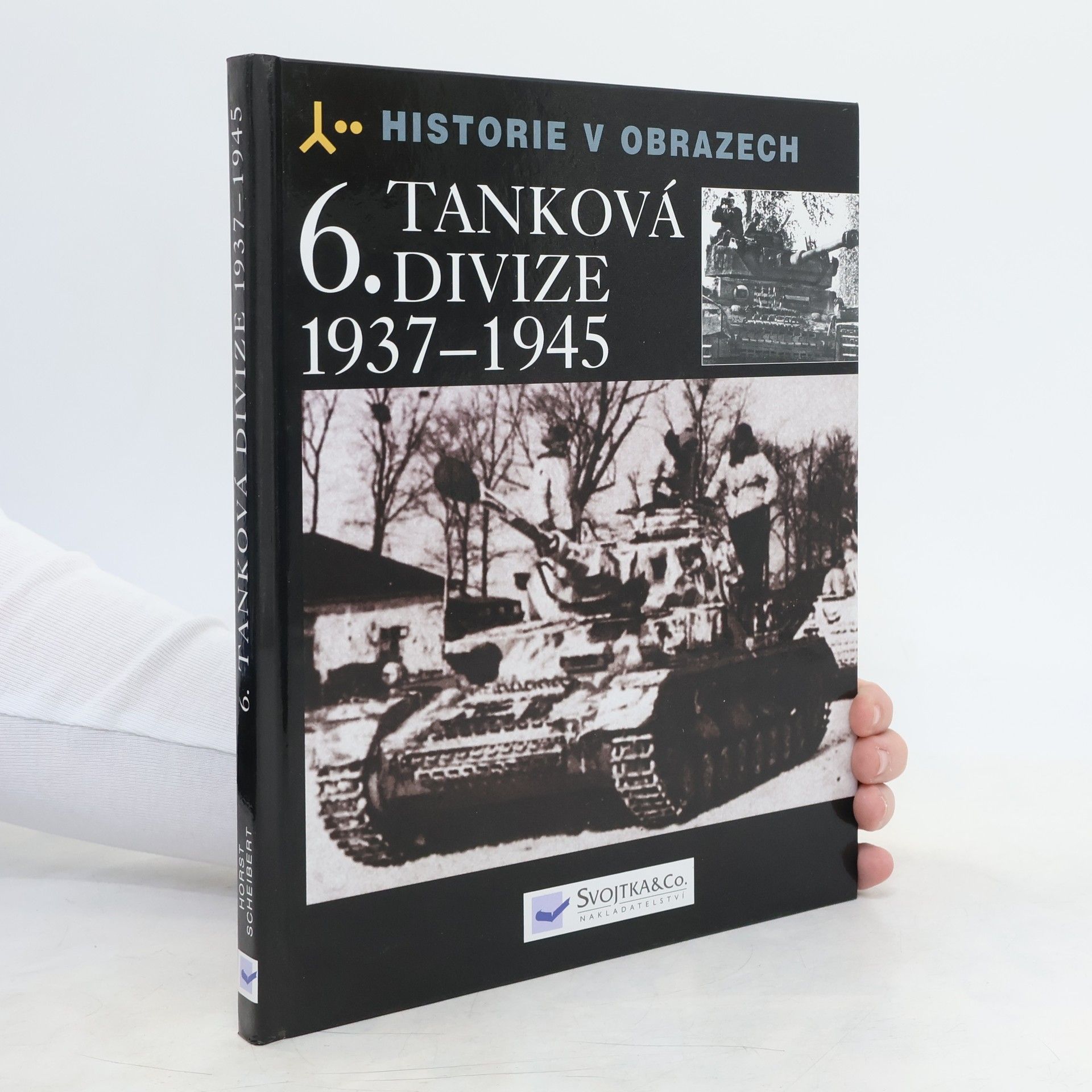 Horst Scheibert 6. tanková divize 1937-1945 : výzbroj, nasazení, vojsko
