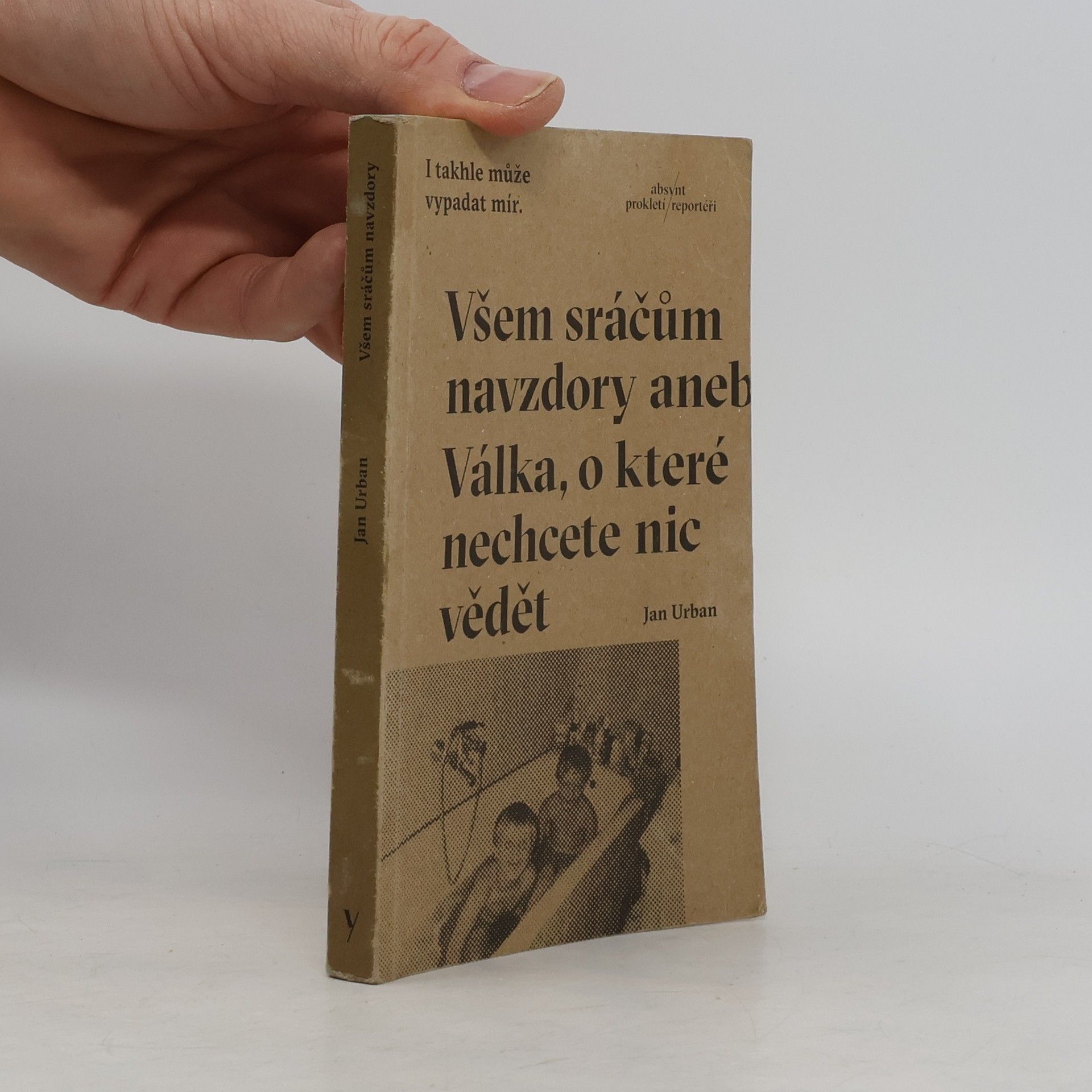 Jan Urban Všem sráčům navzdory aneb Válka, o které nechcete nic vědět