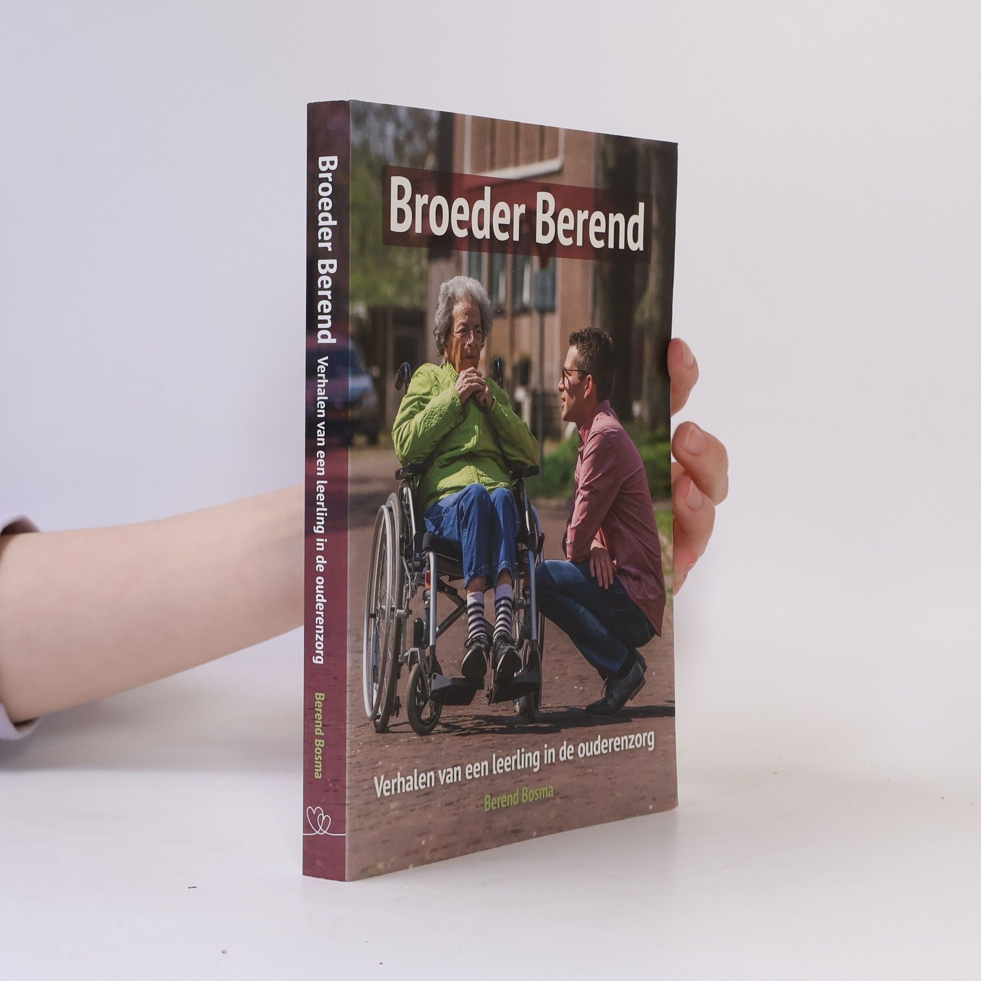 Berend Bosma Broeder Berend - Verhalen van een leerling in de ouderenzorg