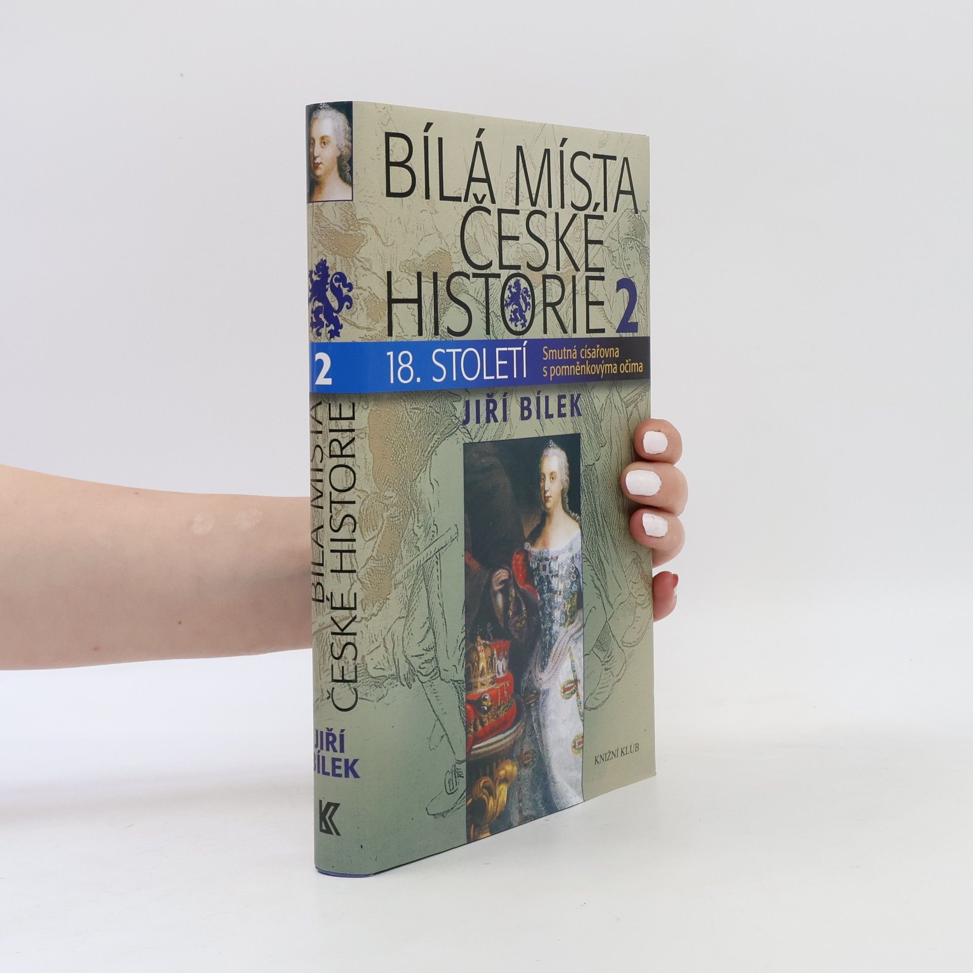 Jiří Bílek Bílá místa české historie 18. století. 2, Smutná císařovna s pomněnkovýma očima