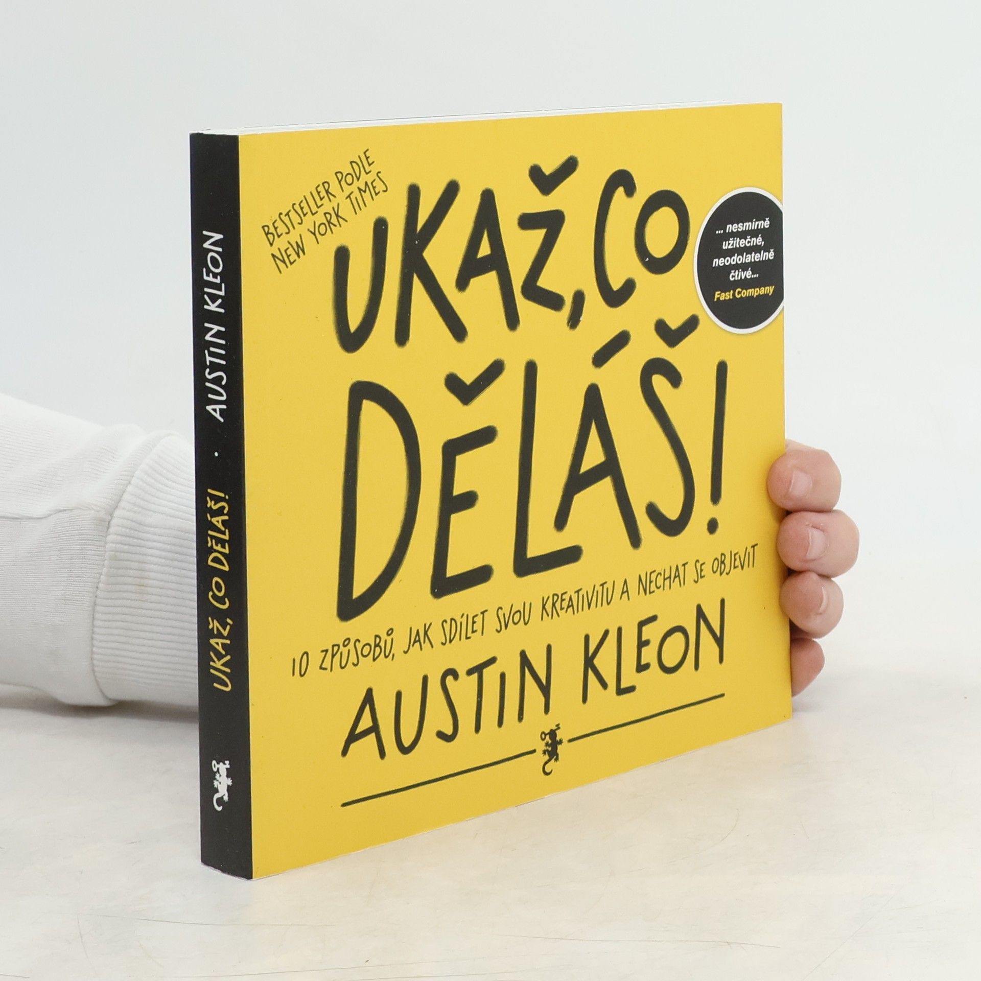 Austin Kleon Ukaž, co děláš! 10 způsobů, jak sdílet svou kreativitu a nechat se objevit
