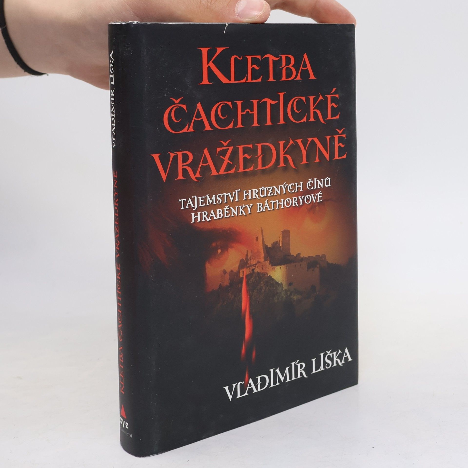 Vladimír Liška Kletba čachtické vražedkyně : tajemství hrůzných činů hraběnky Báthoryové