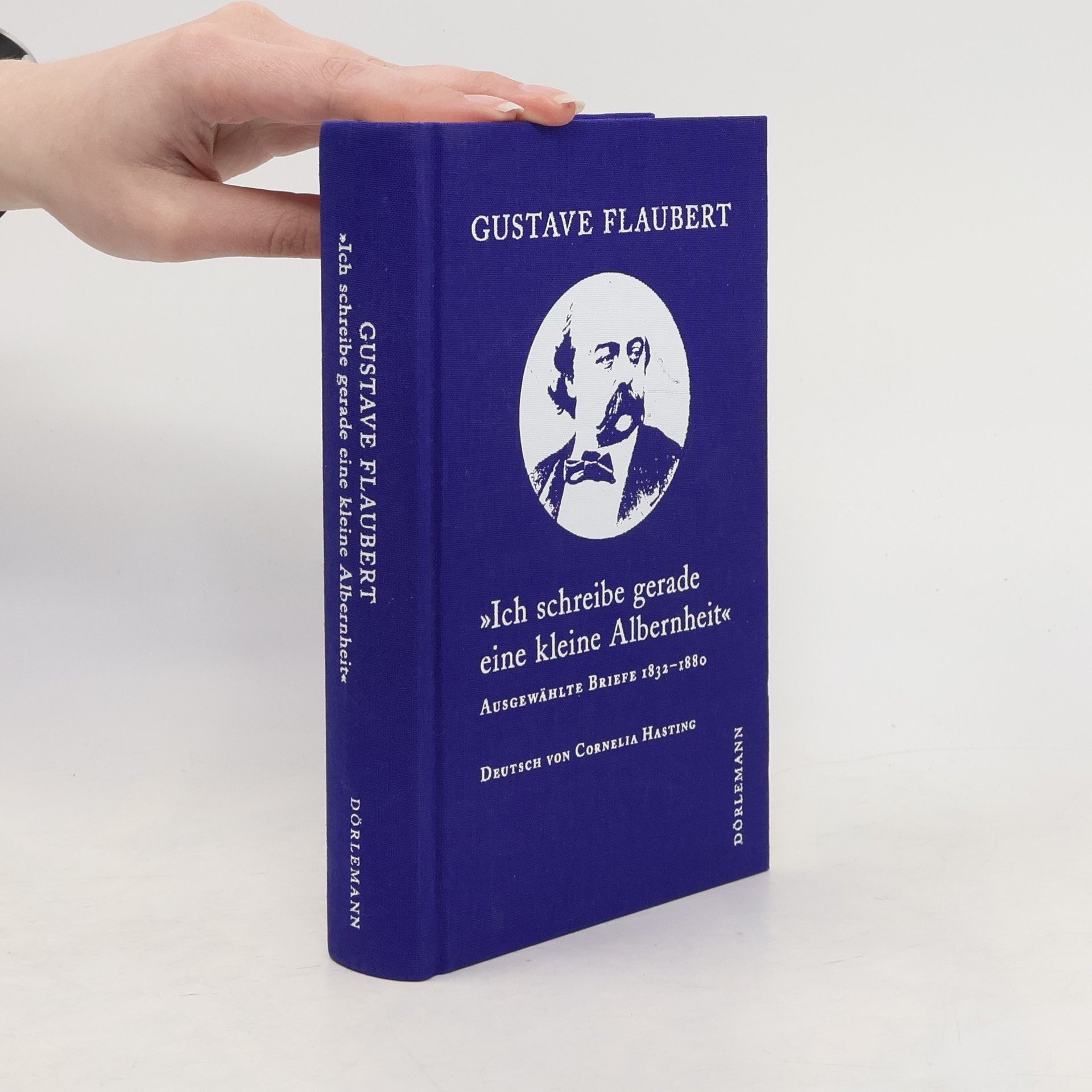 Gustave Flaubert »Ich schreibe gerade eine kleine Albernheit«