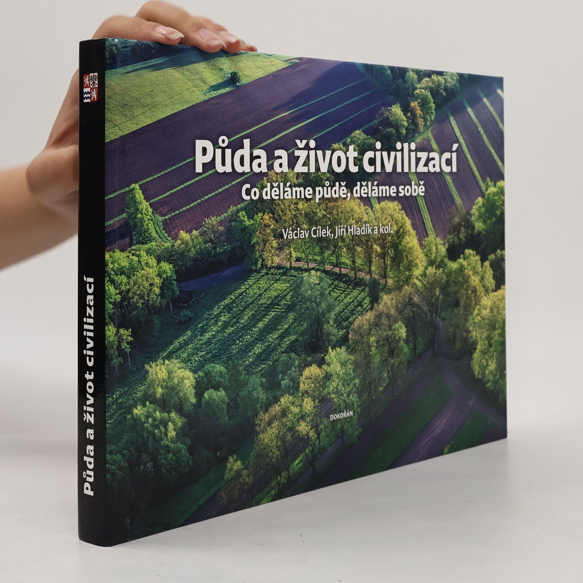 Kolektiv autorů Půda a život civilizací: co děláme půdě, děláme sobě