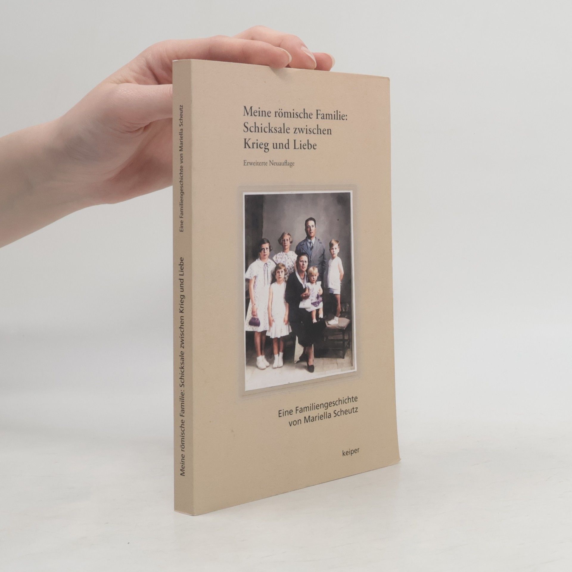 Mariella Scheutz Meine römische Familie: Schicksale zwischen Krieg und Liebe (Erweiterte Neuauflage)