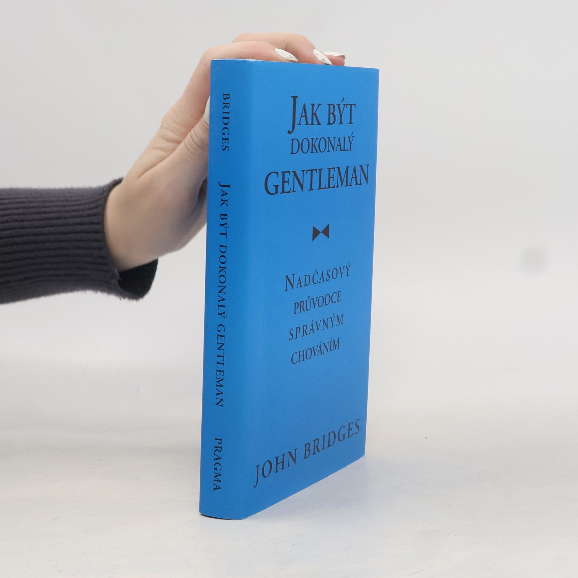 John Bridges Jak být dokonalý gentleman: Nadčasový průvodce správným chováním