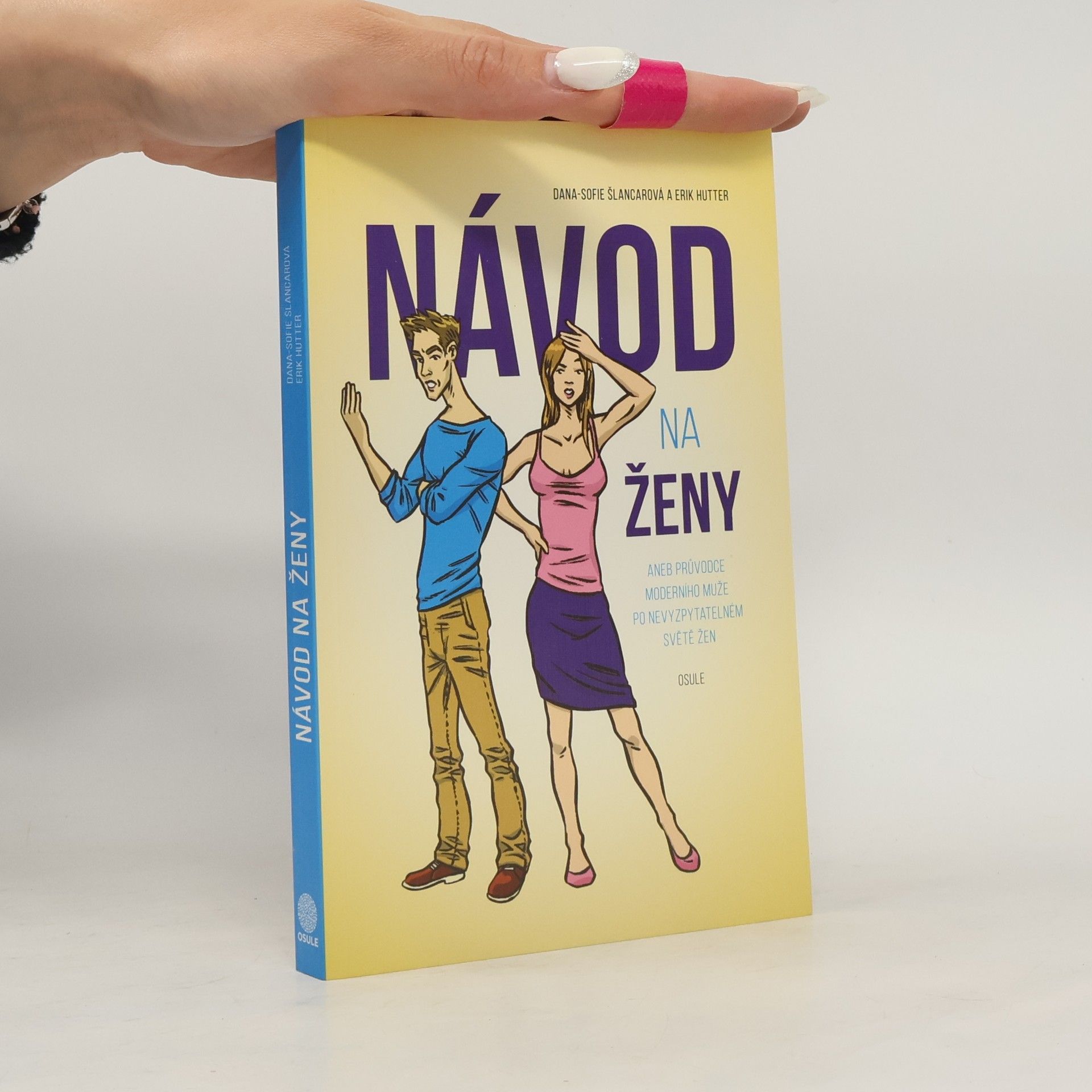 Dana Sofie Šlancarová Návod na ženy, aneb, Průvodce moderního muže po nevyzpytatelném světě žen