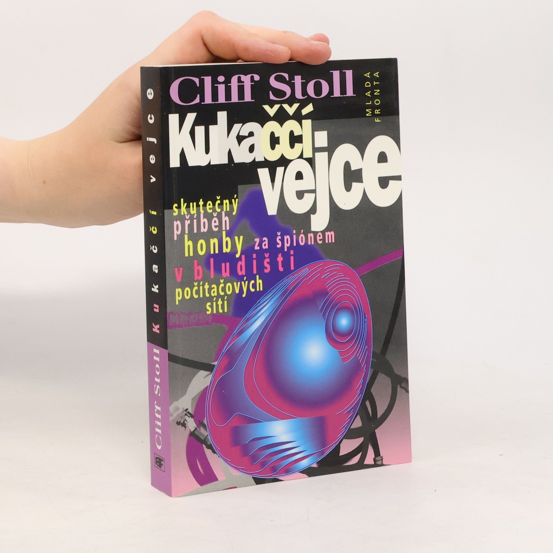 Clifford Stoll Kukaččí vejce : skutečný příběh honby za špiónem v bludišti počítačových sítí