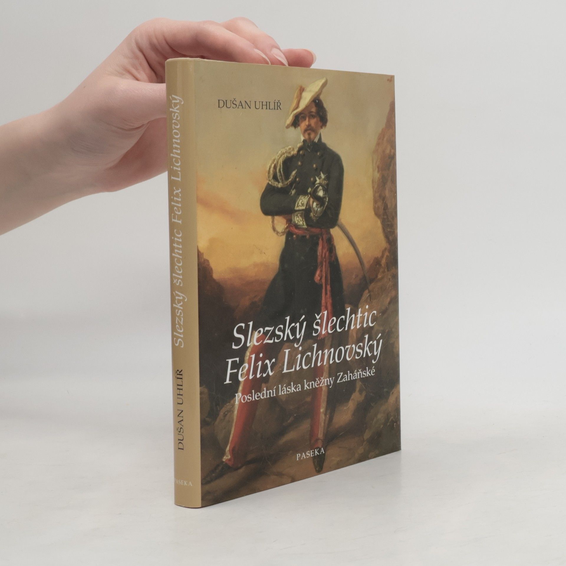 Dušan Uhlíř Slezský šlechtic Felix Lichnovský. Poslední láska kněžny Zaháňské