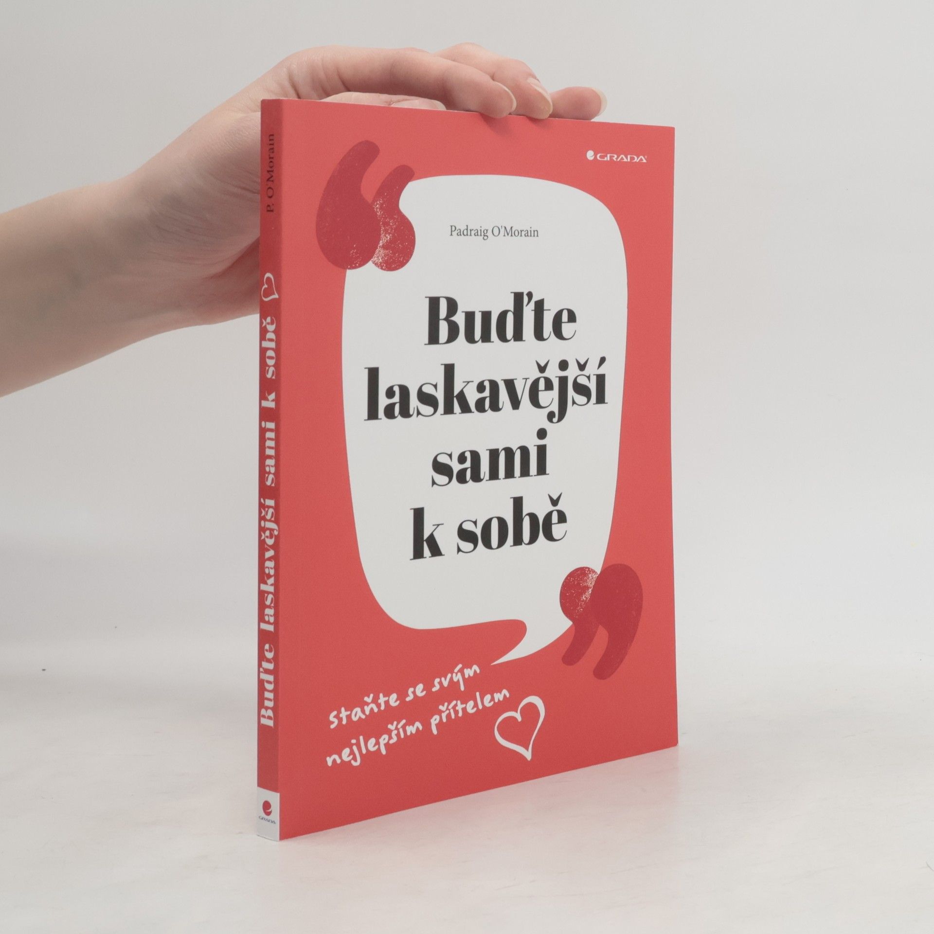 Padraig O. Morain Buďte laskavější sami k sobě : staňte se svým nejlepším přítelem
