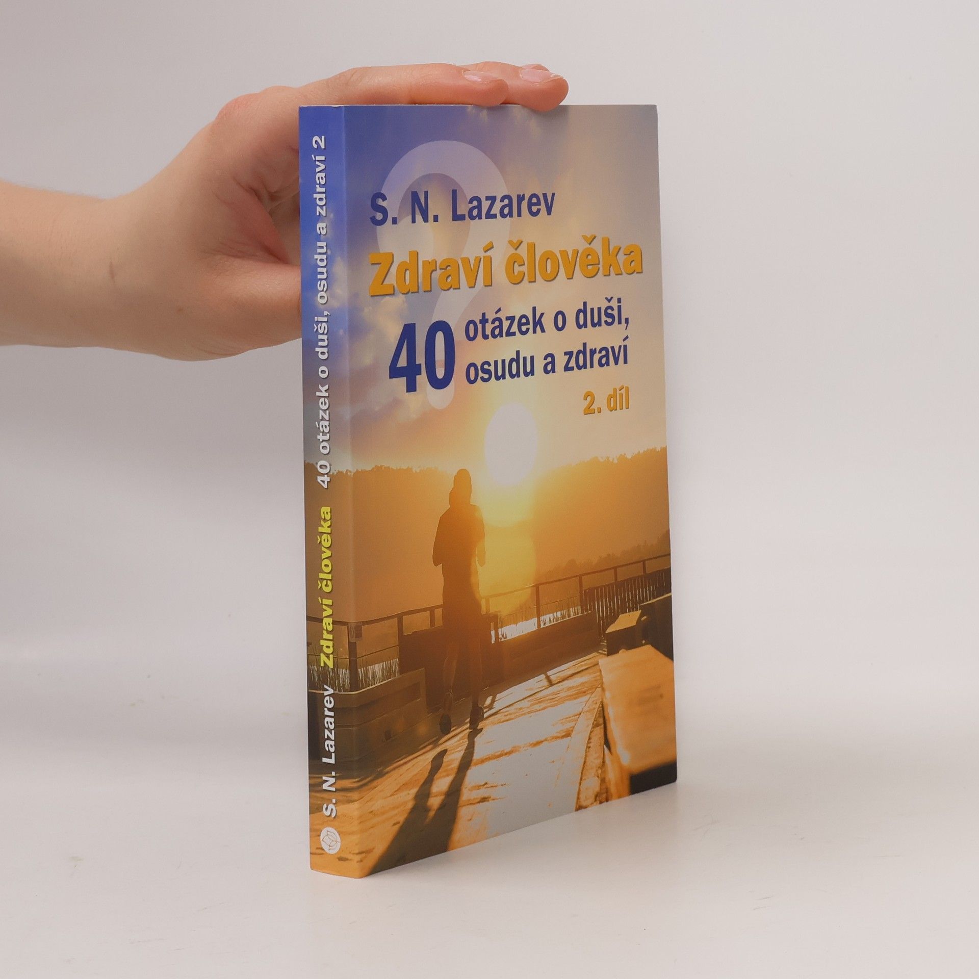 Sergey Nikolayevich Lazarev Zdraví člověka : 40 otázek o duši, osudu a zdraví. 2. díl