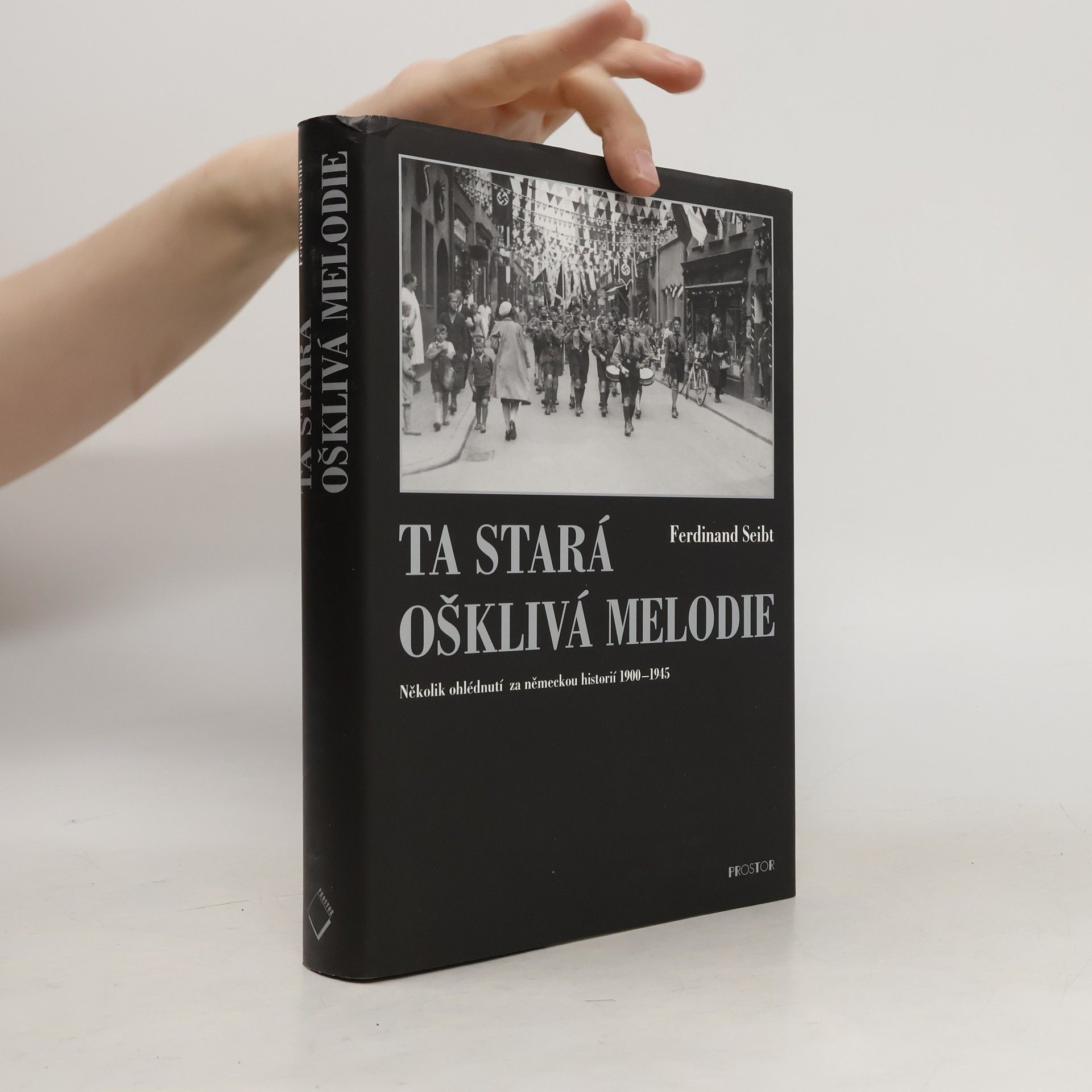 Ferdinand Seibt Ta stará ošklivá melodie : několik ohlédnutí za německou historií 1900-1945
