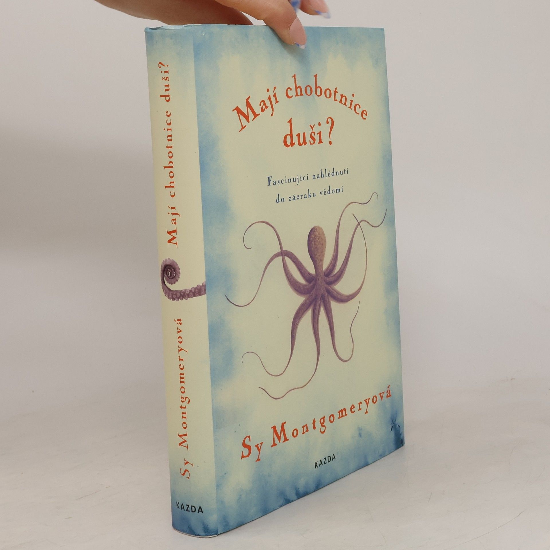 Sy Montgomery Mají chobotnice duši? : fascinující nahlédnutí do zázraku vědomí