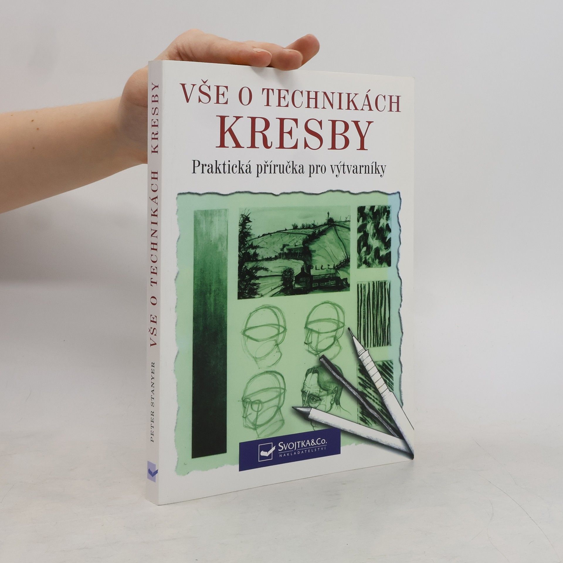 Peter William Stanyer Vše o technikách kresby: Praktická příručka pro výtvarníky