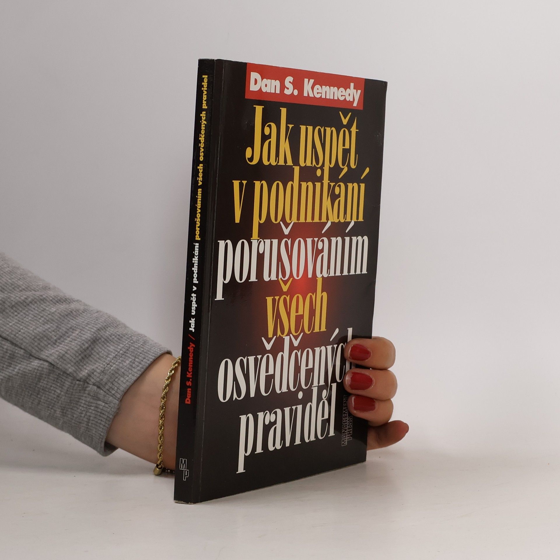 Dan S. Kennedy Jak uspět v podnikání porušováním všech osvědčených pravidel