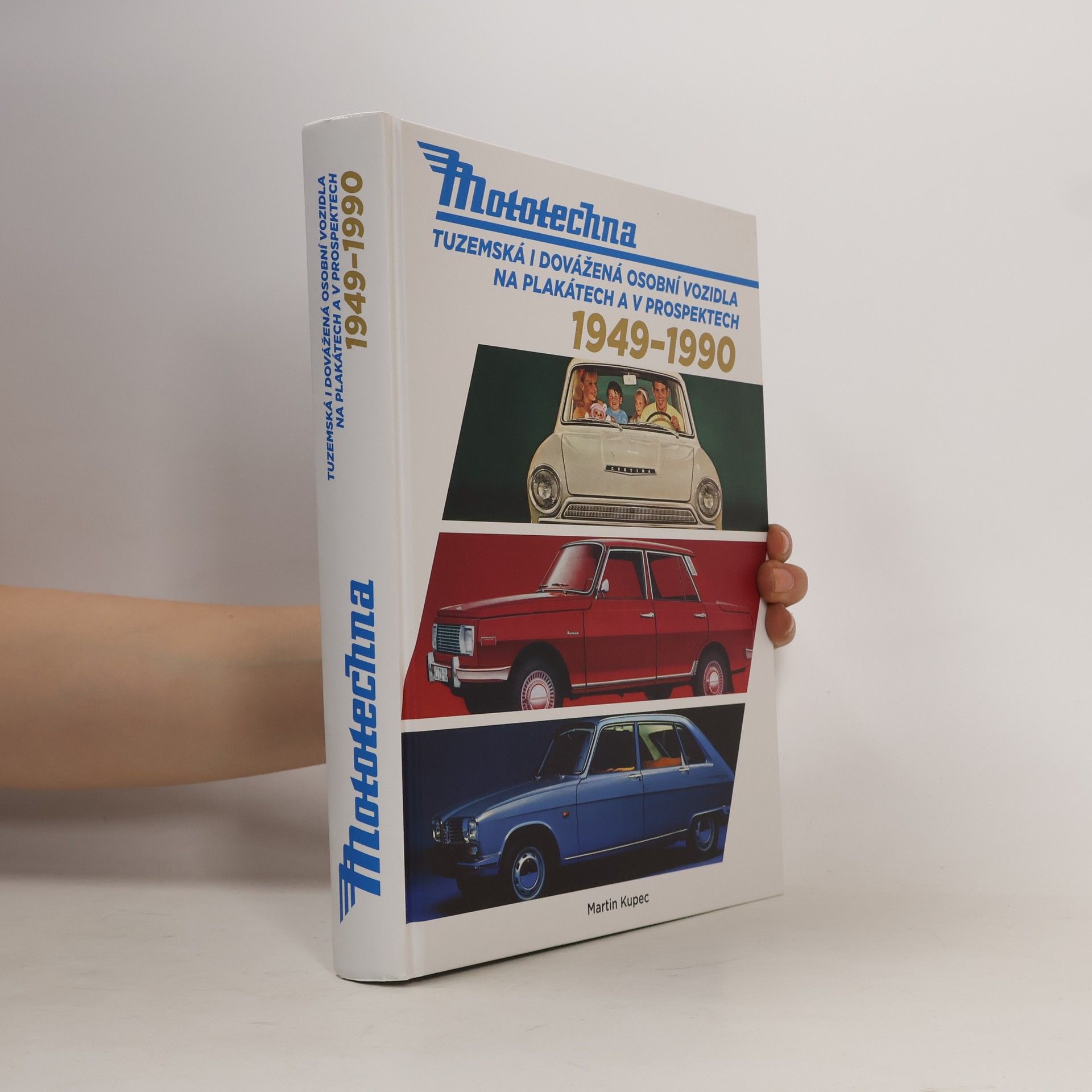 Martin Kupec Mototechna : tuzemská i dovážená osobní vozidla na plakátech a v prospektech 1949 - 1990