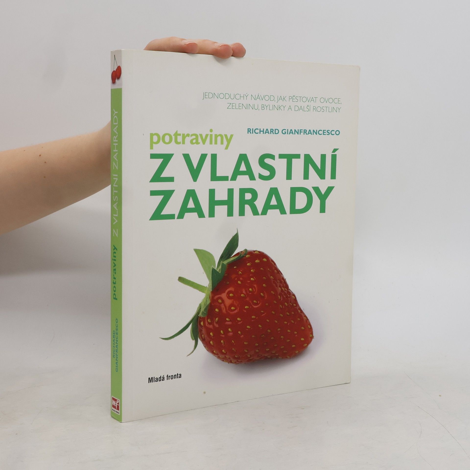 Richard Gianfrancesco Potraviny z vlastní zahrady : jednoduchý návod, jak pěstovat ovoce, zeleninu, bylinky a další rostliny