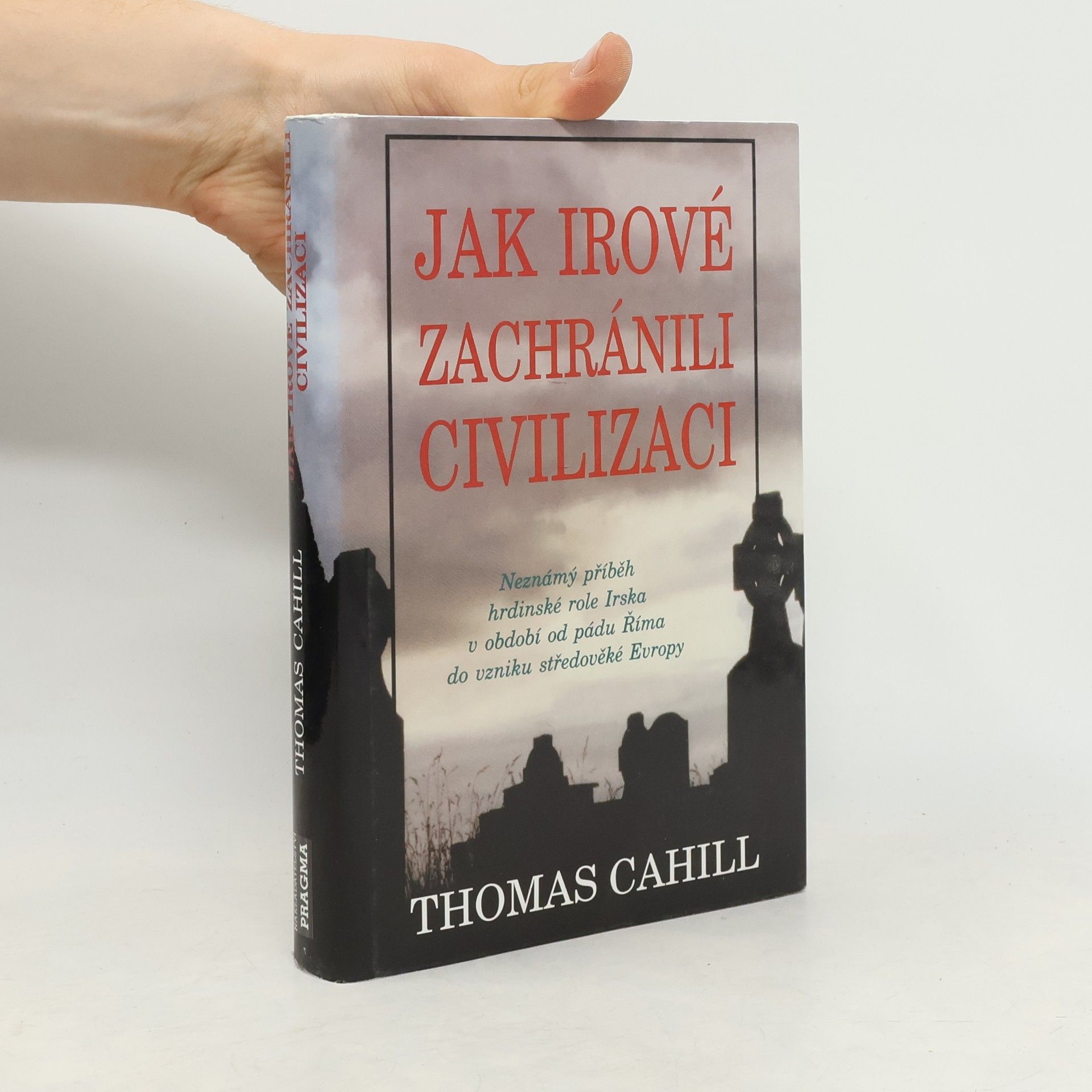 Thomas Cahill Jak Irové zachránili civilizaci