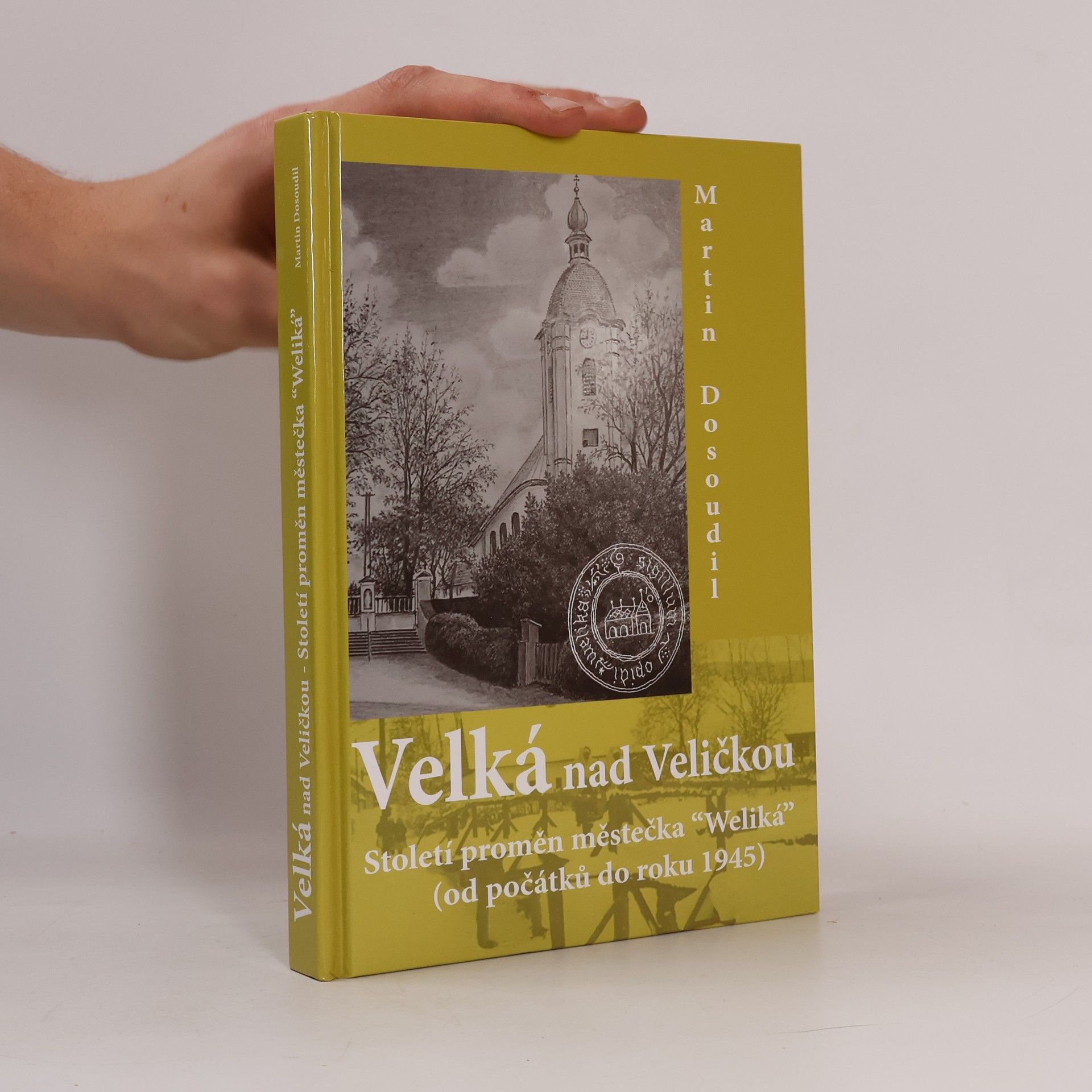 Velká nad Veličkou: století proměn městečka "Weliká" (od počátků do roku 1945)