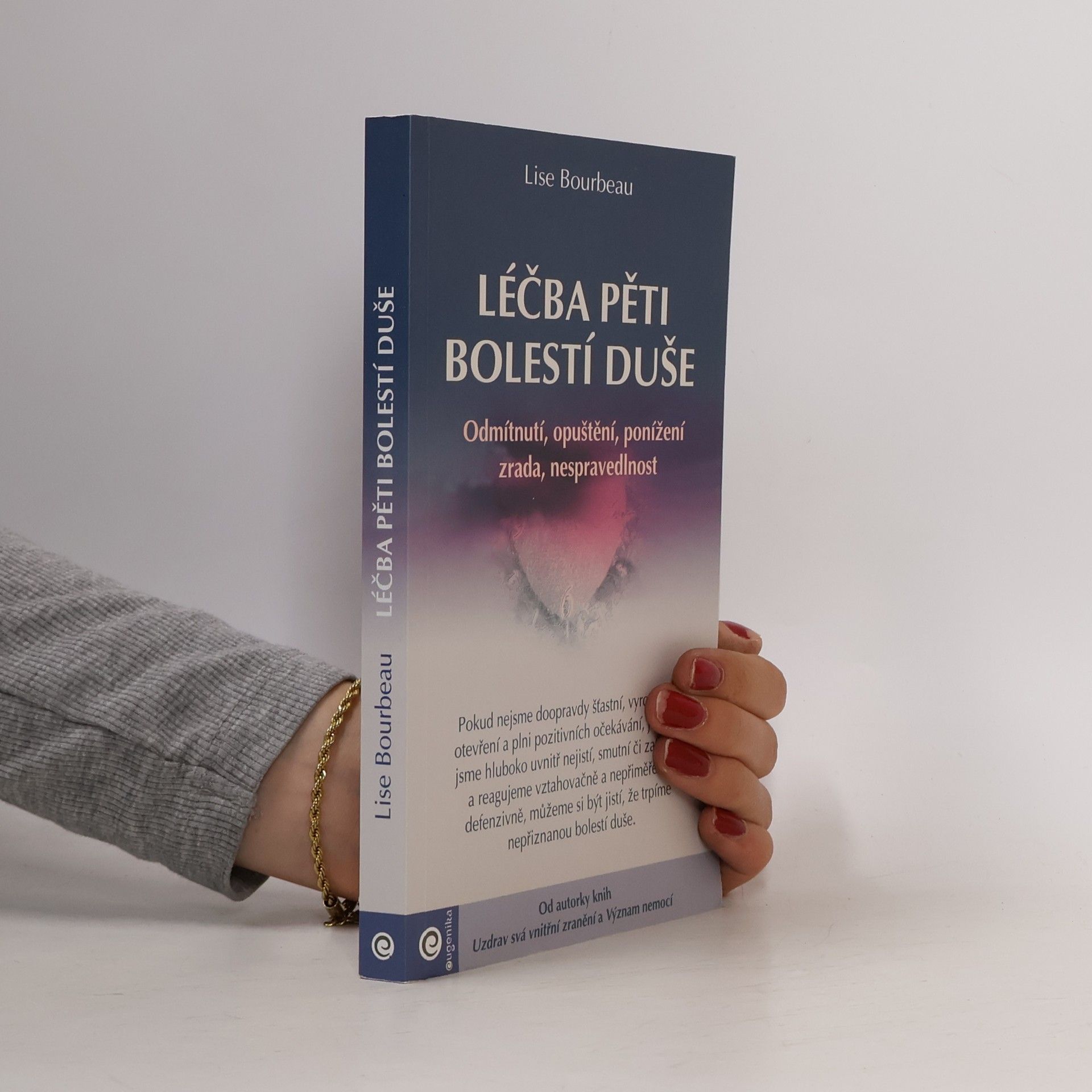 Lise Bourbeau Léčba pěti bolestí duše : odmítnutí, opuštění, ponížení, zrada, nespravedlnost